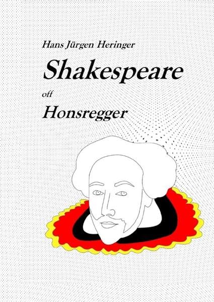 Shakespeare in deutschen Dialekten / Shakespeare off Honsregger: Eine kreative Adaptation Classics