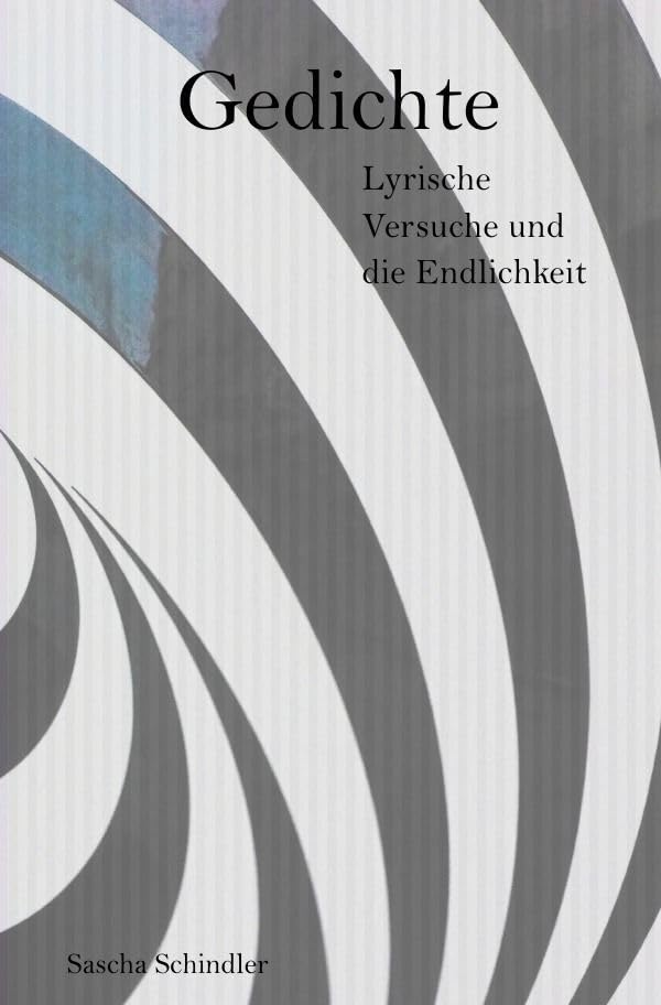 Gedichte: Lyrische Versuche und die Endlichkeit Poetry