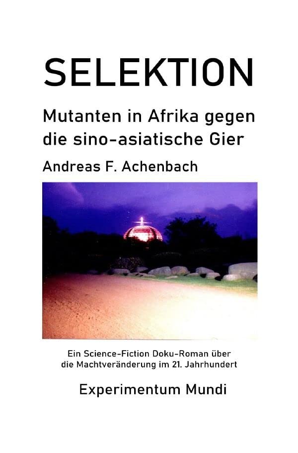 Experimentum Mundi / SELEKTION - Mutanten in Afrika gegen die sino-asiatische Gier: Ein Science-Fiction Doku-Roman über die Machtveränderung im 21. Jahrhundert Medicine