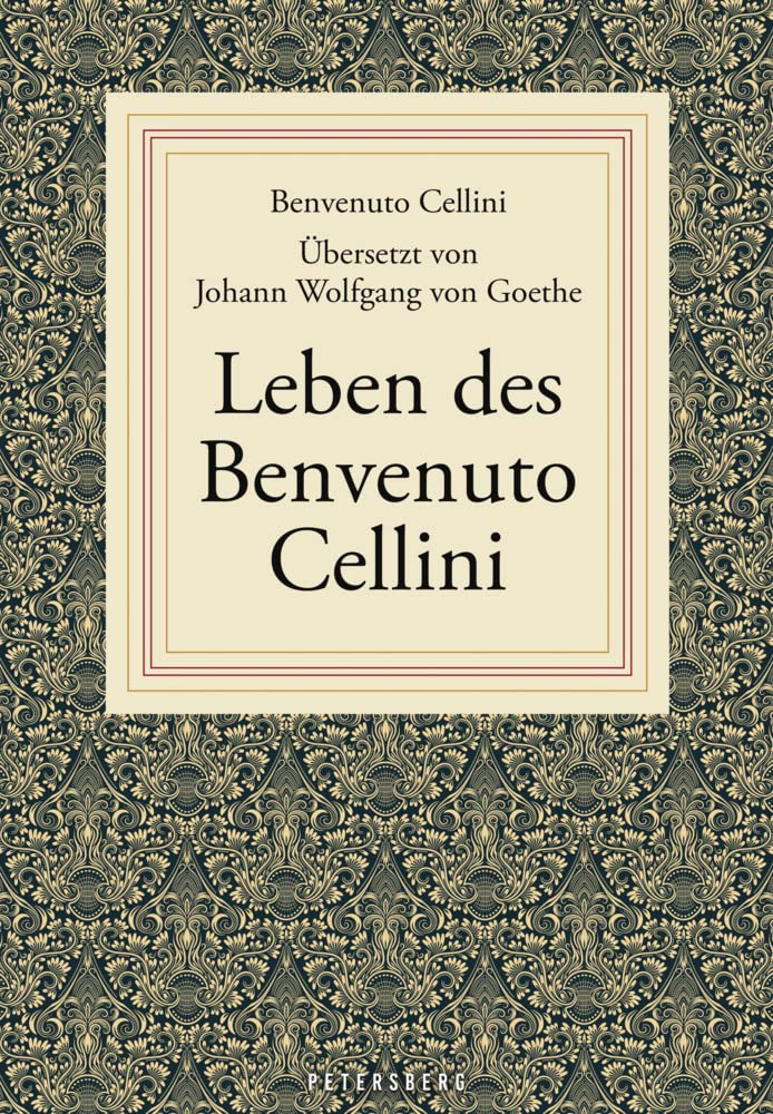 Leben des Benvenuto Cellini: Von ihm selbst geschrieben Classics