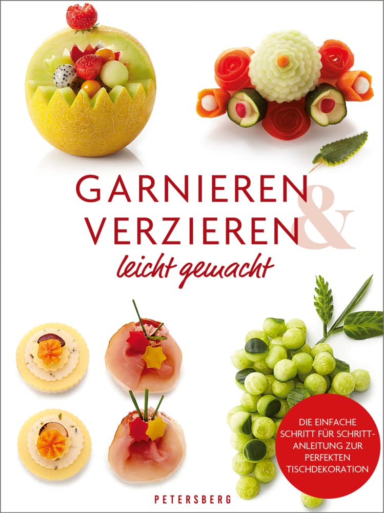 Garnieren & Verzieren leicht gemacht: Tischdekorationen aus Obst, Gemüse und mehr - Step by step-Anleitung Hobbies & Crafts
