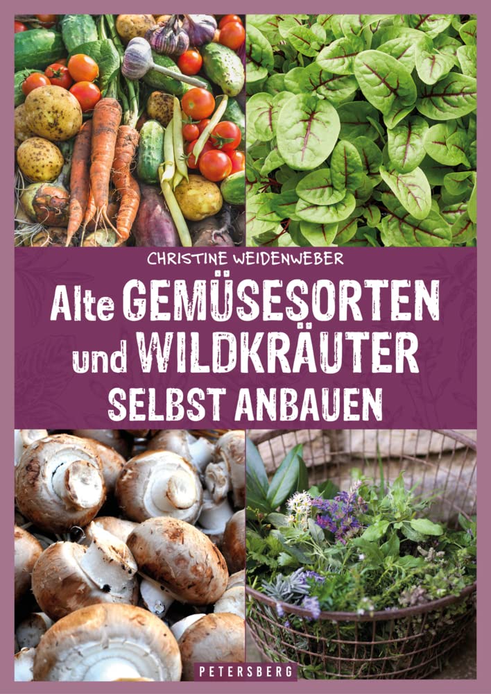 Alte Gemüsesorten und Wildkräuter selbst anbauen Garden & Plants
