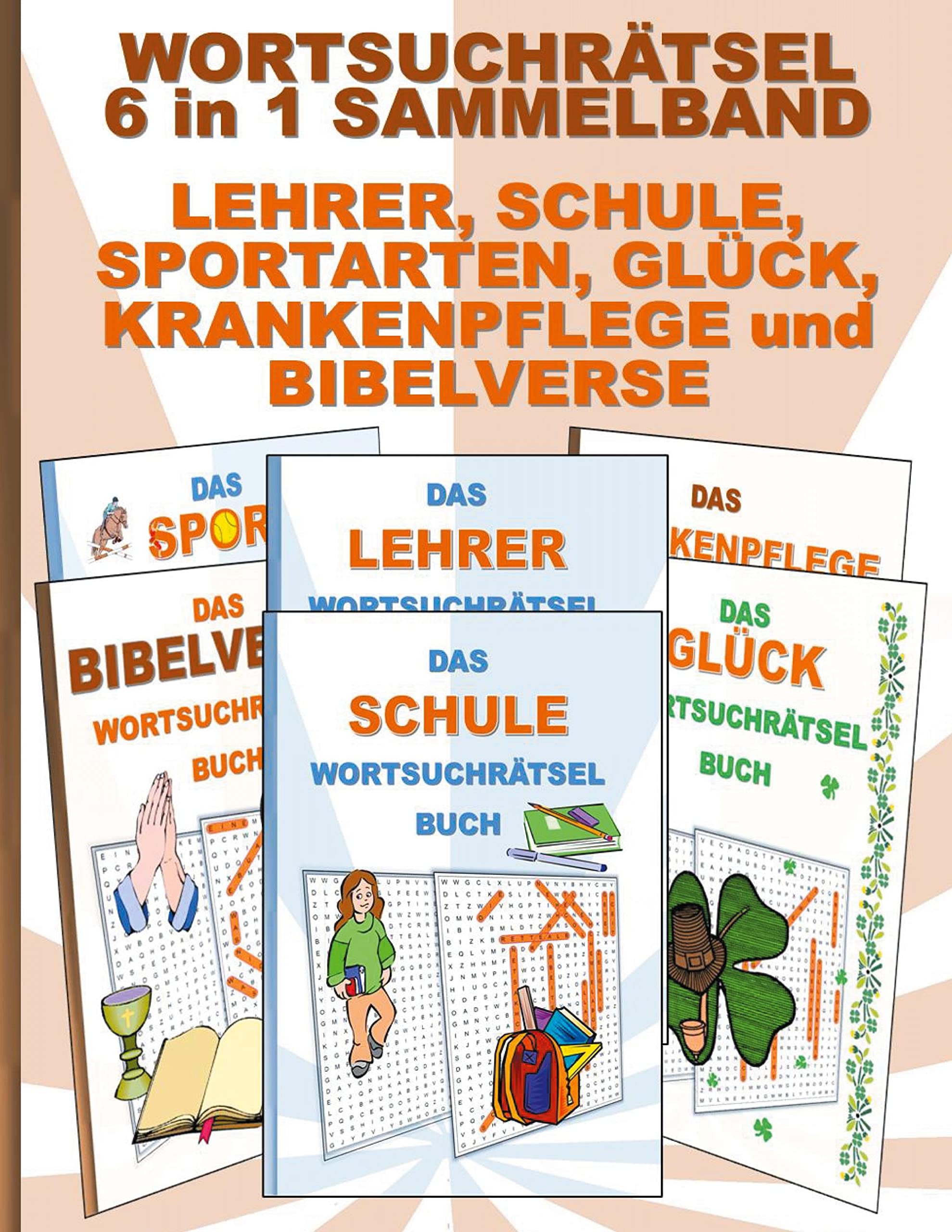 WORTSUCHRÄTSEL 6 in 1 SAMMELBAND LEHRER, SCHULE, SPORTARTEN, GLÜCK, KRANKENPFLEGE und BIBELVERSE: Rätsel Rätselbuch Suchsel Worträtsel Grundschule ... Seniorenbeschäftigung Demenz Schüler Schule Lifestyle
