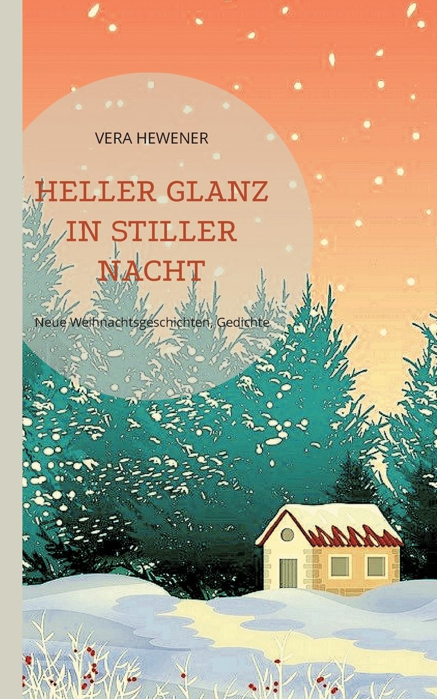Heller Glanz in stiller Nacht: Neue Weihnachtsgeschichten, Gedichte Essays & Short Stories