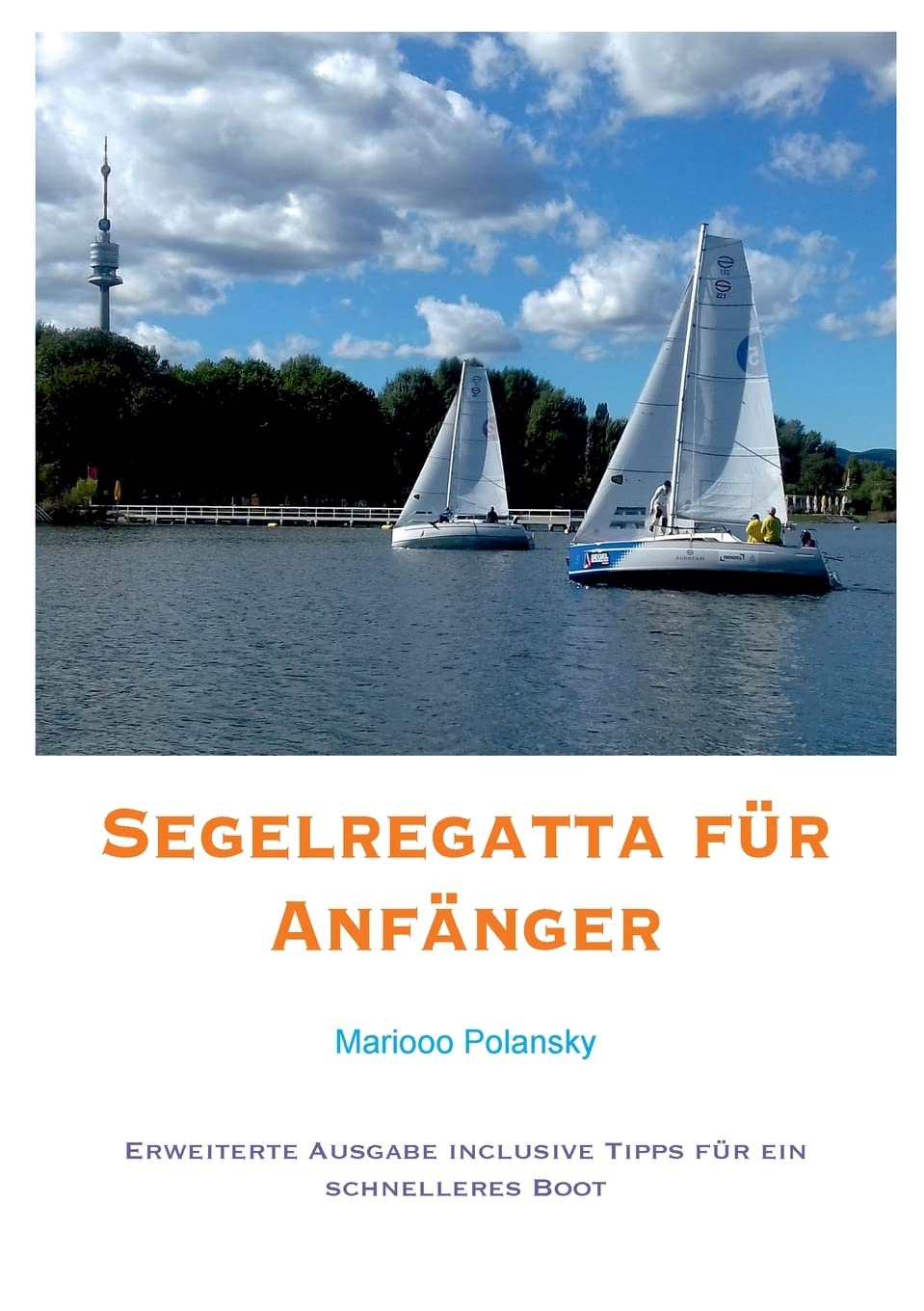 Segelregatta für Anfänger: Erweiterte Ausgabe inclusive Tipps für ein schnelleres Boot Leisure & Fun