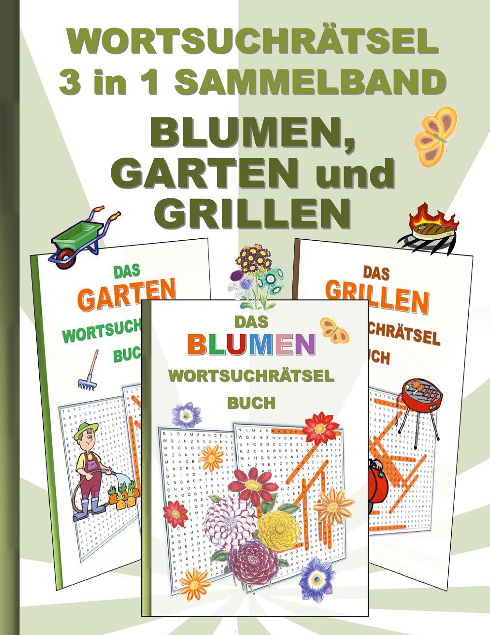 WORTSUCHRÄTSEL 3 in 1 SAMMELBAND BLUMEN, GARTEN und GRILLEN: Rätsel Rätselbuch Suchsel Worträtsel Grillabend Gartenparty Gartenarbeit Party ... Demenz Studenten Schüler Schule Lifestyle