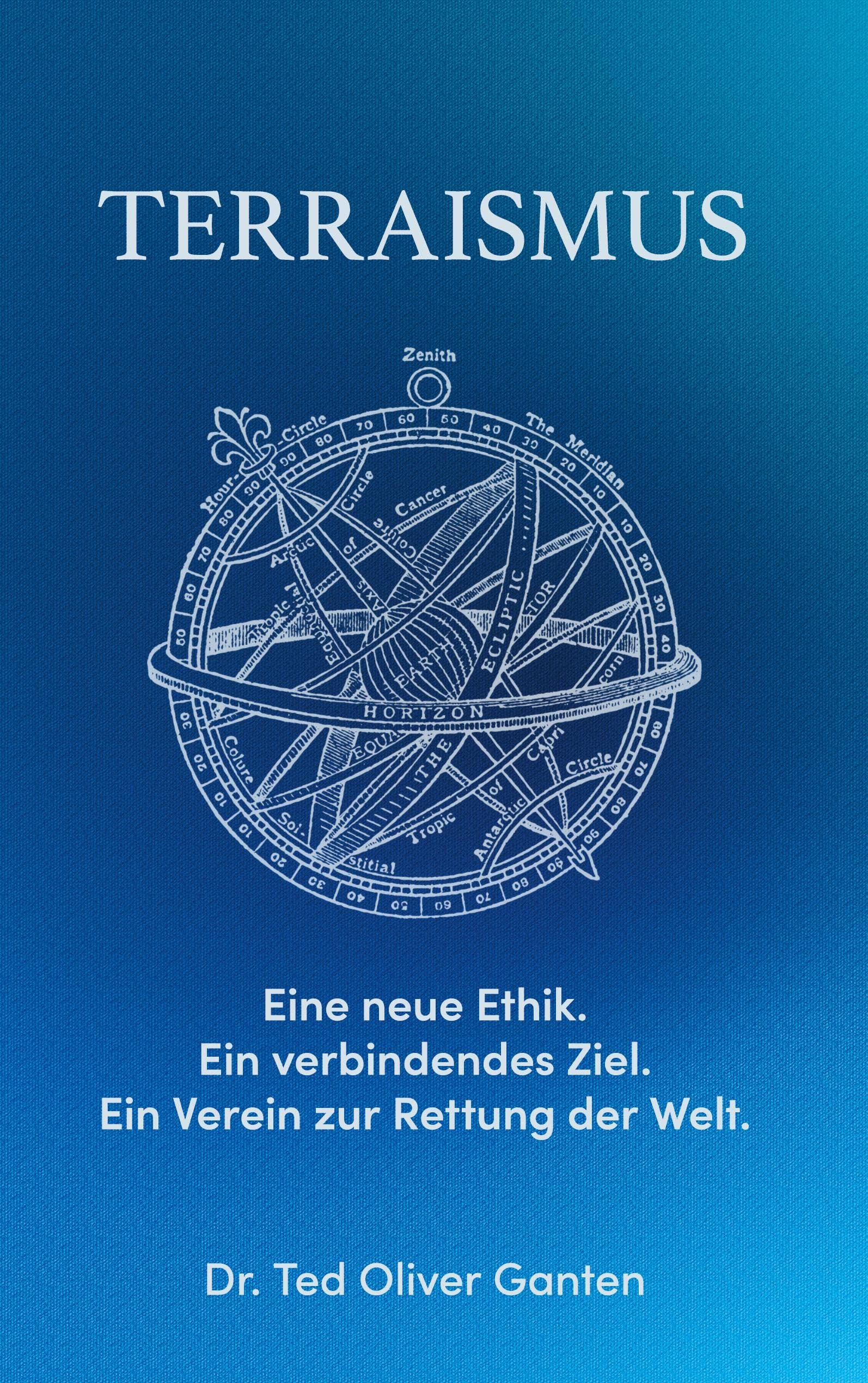 Terraismus: Eine neue Ethik. Ein verbindendes Ziel. Ein Verein zur Rettung der Welt. Philosophy