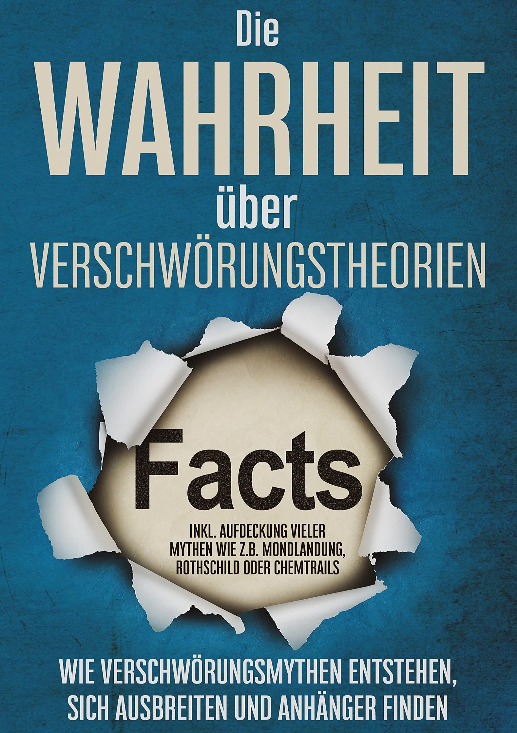 Die Wahrheit über Verschwörungstheorien: Wie Verschwörungsmythen entstehen, sich ausbreiten und Anhänger finden | inkl. Aufdeckung vieler Mythen wie z.B. Mondlandung, Rothschild oder Chemtrails Books
