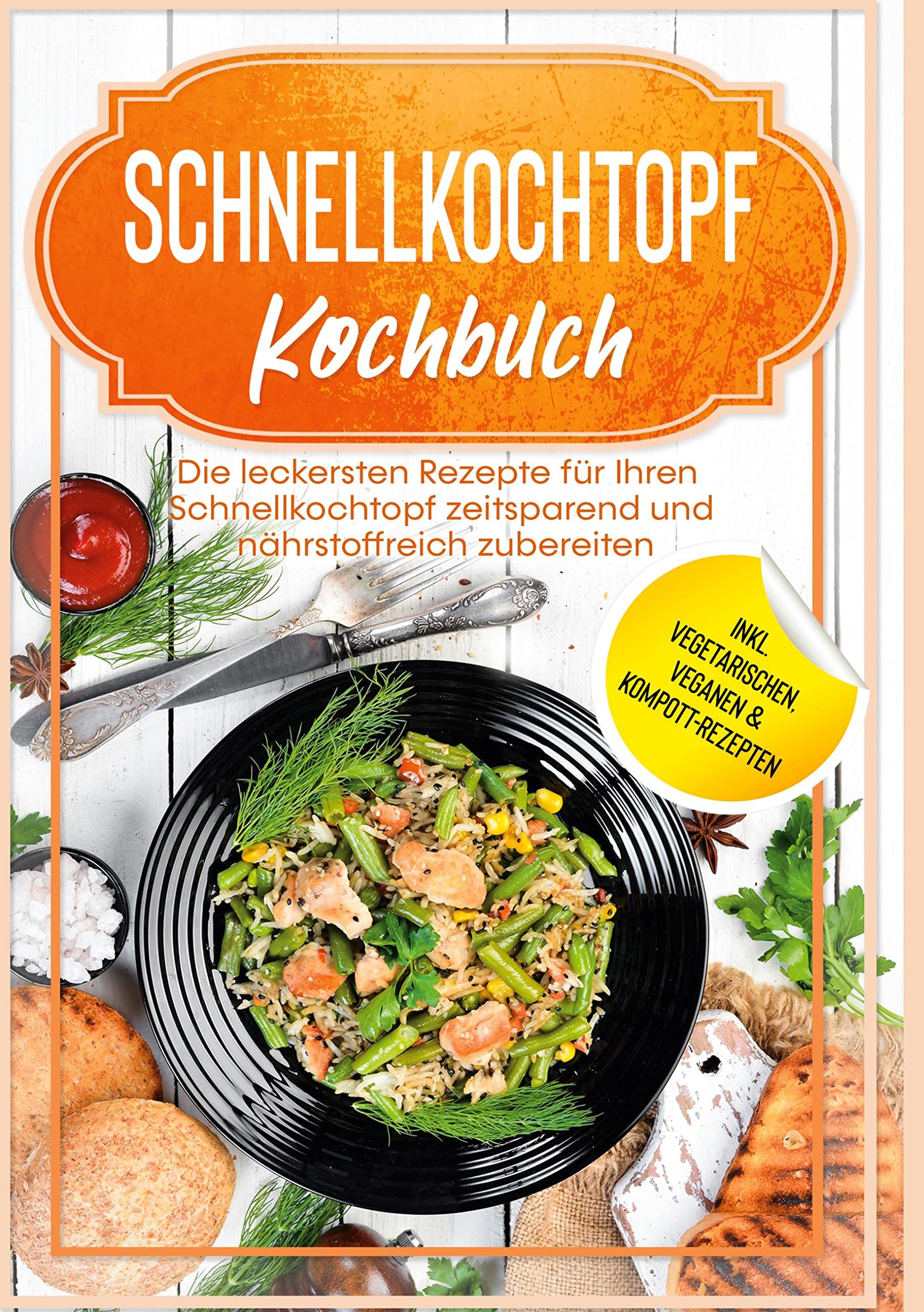 Schnellkochtopf Kochbuch: Die leckersten Rezepte für Ihren Schnellkochtopf zeitsparend und nährstoffreich zubereiten - inkl. vegetarischen, veganen & Kompott-Rezepten Leisure, Home & Garden
