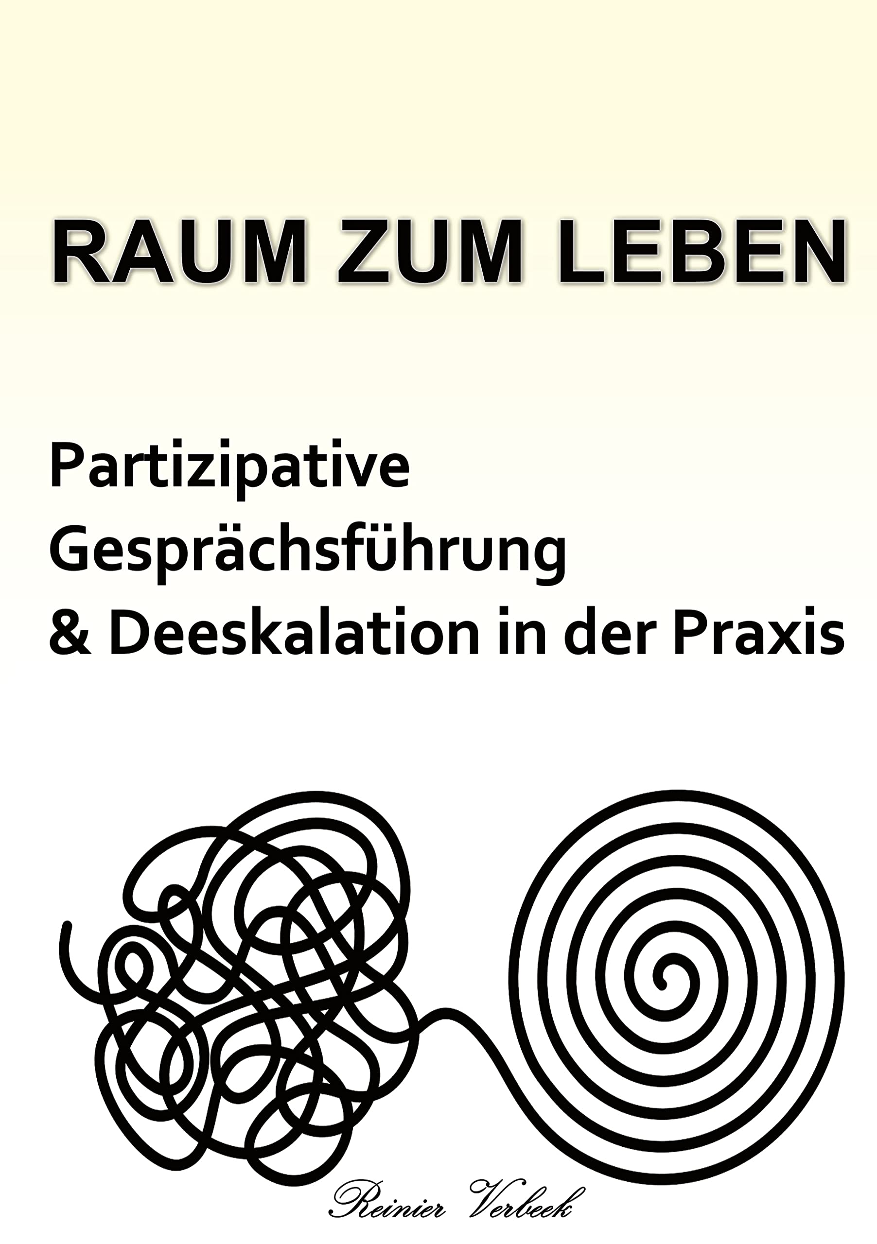 Raum zum Leben: Partizipative Gesprächsführung und Deeskalation in der Praxis Business, Finance & Career