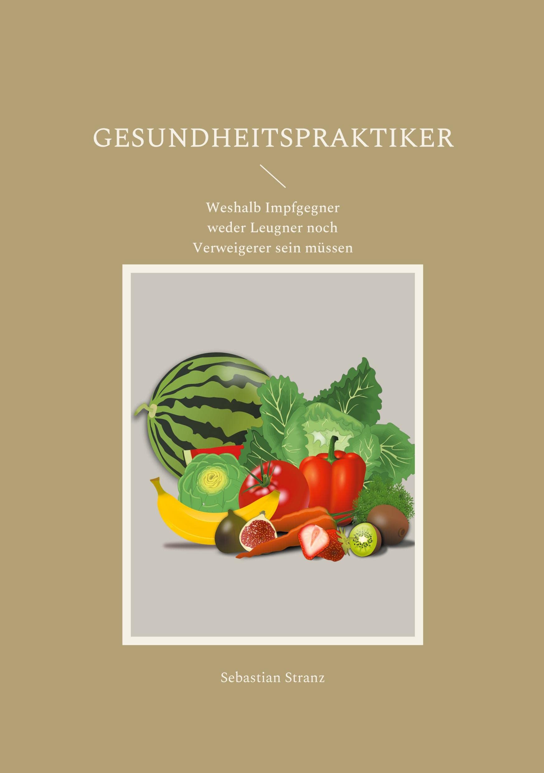 Gesundheitspraktiker: Weshalb Impfgegner weder Leugner noch Verweigerer sein müssen Books