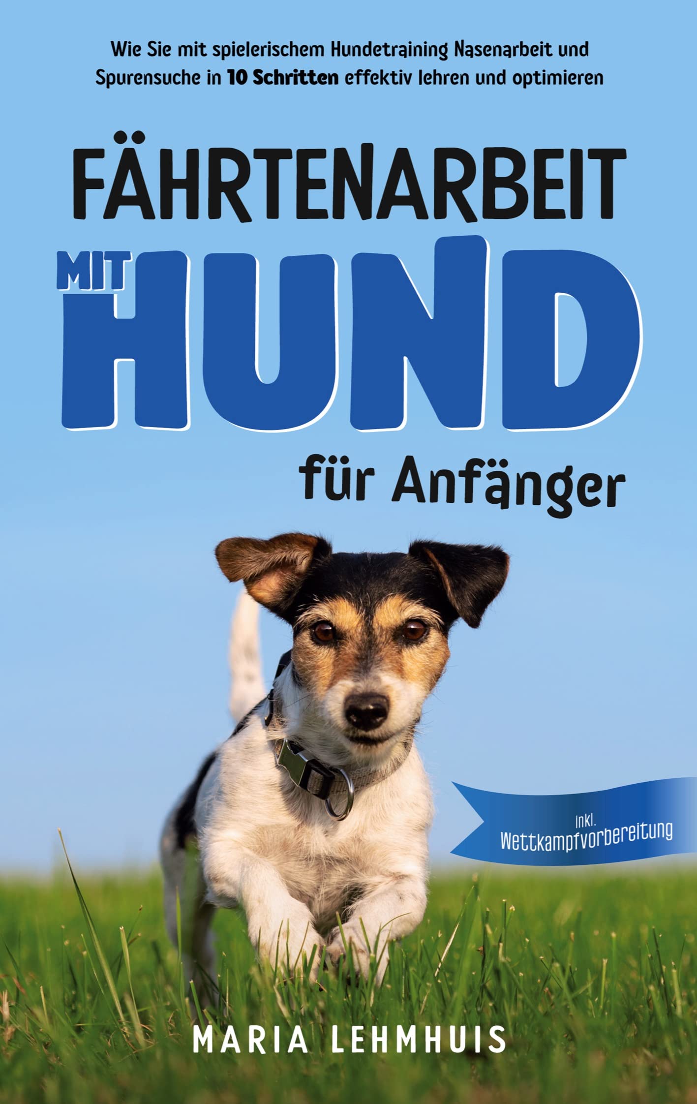 Fährtenarbeit mit Hund - für Anfänger: Wie Sie mit spielerischem Hundetraining Nasenarbeit und Spurensuche in 10 Schritten effektiv lehren und optimieren - inkl. Wettkampfvorbereitung Pets