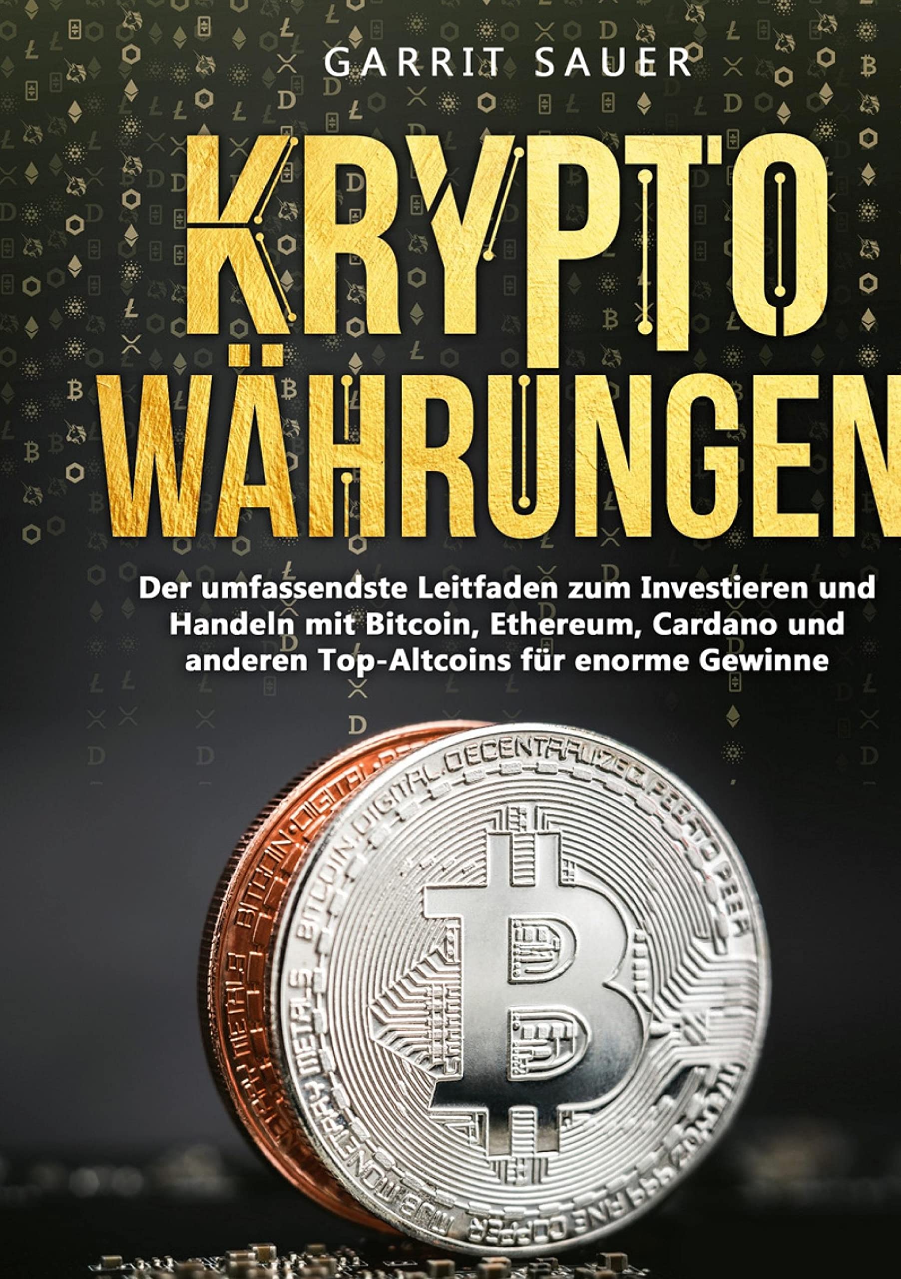 Kryptowährungen: Der umfassendste Leitfaden zum Investieren und Handeln mit Bitcoin, Ethereum, Cardano und anderen Top-Altcoins für enorme Gewinne Law