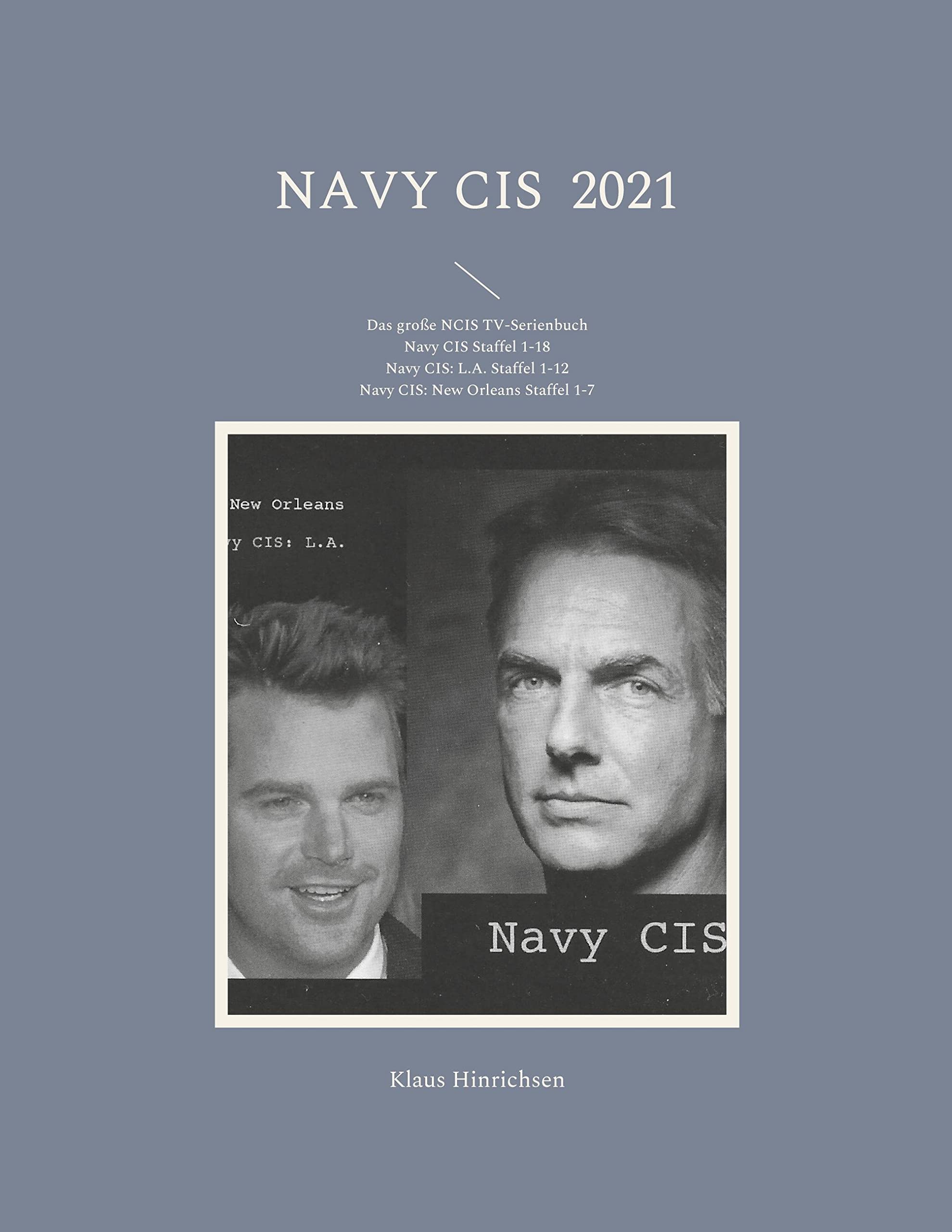 Navy CIS 2021: Das große NCIS TV-Serienbuch: Navy CIS Staffel 1-18 Navy CIS: L.A. Staffel 1-12 Navy CIS: New Orleans Staffel 1-7 Film, Art & Culture