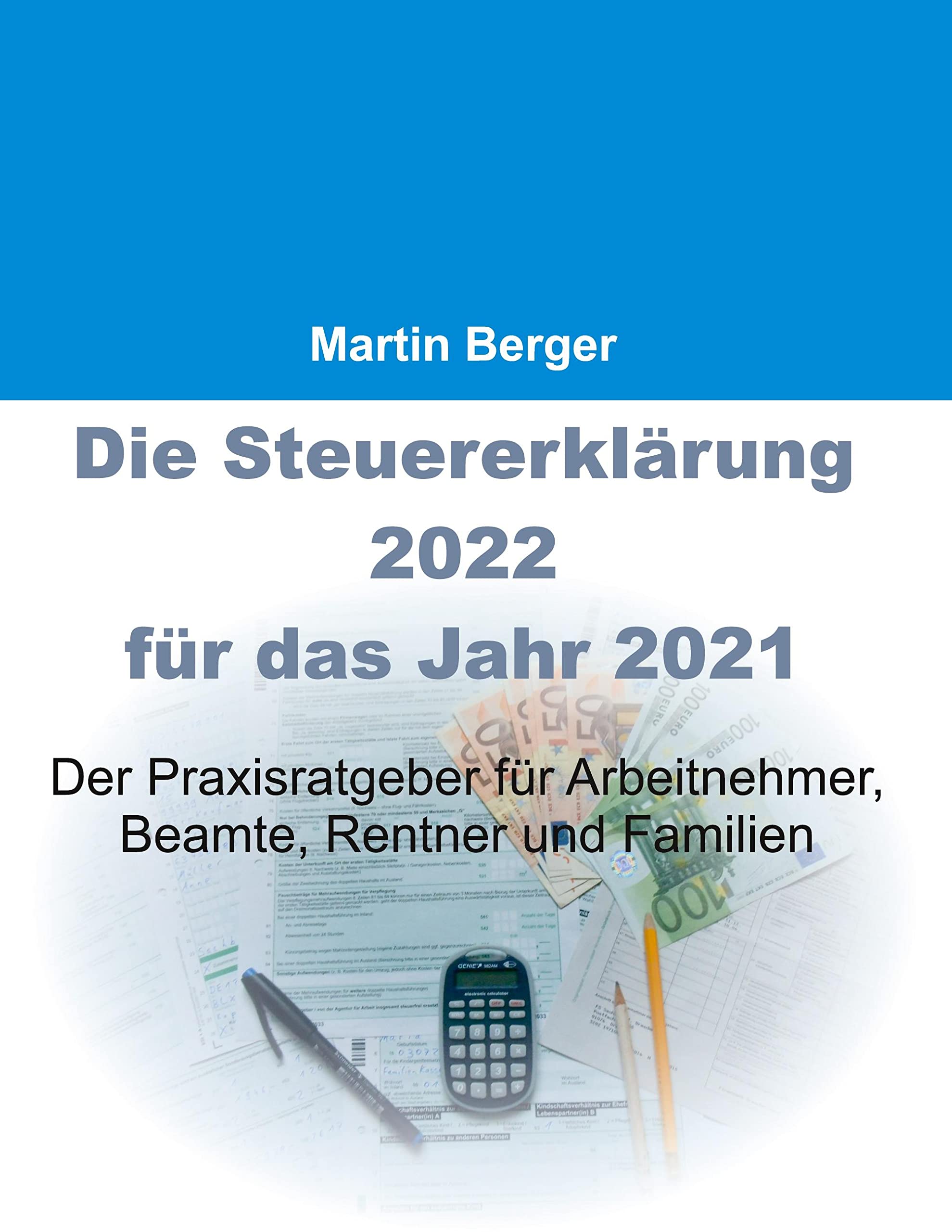 Die Steuererklärung 2022 für das Jahr 2021: Der Praxisratgeber für Arbeitnehmer, Beamte, Rentner und Familien Law
