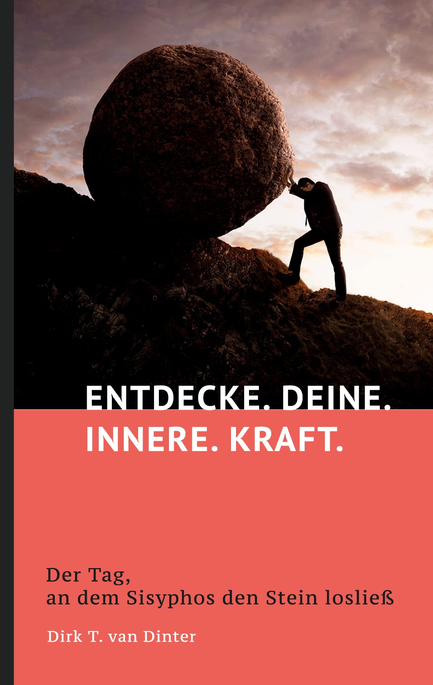 Entdecke. Deine. Innere. Kraft.: Der Tag, an dem Sisyphos den Stein losließ Business, Finance & Career