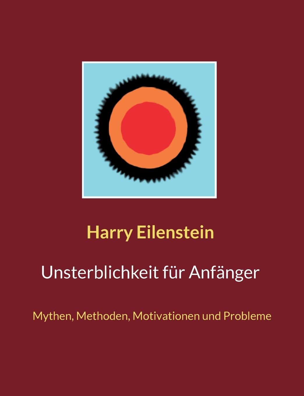 Unsterblichkeit für Anfänger: Mythen, Methoden, Motivationen und Probleme Death & Mourning