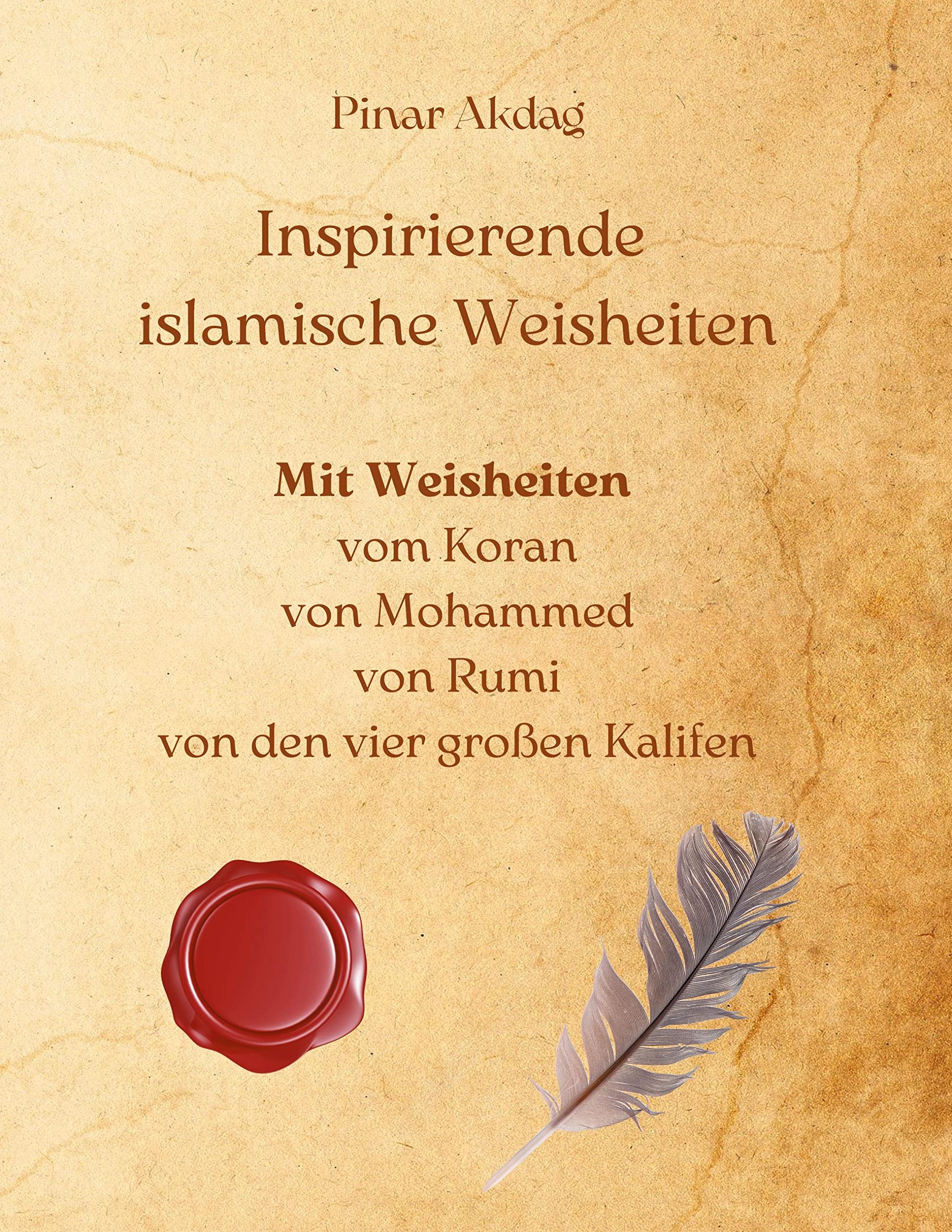 Inspirierende islamische Weisheiten: Mit Weisheiten aus dem Koran, von Mohammed, von Rumi und von den vier großen Kalifen Religion & Esotericism