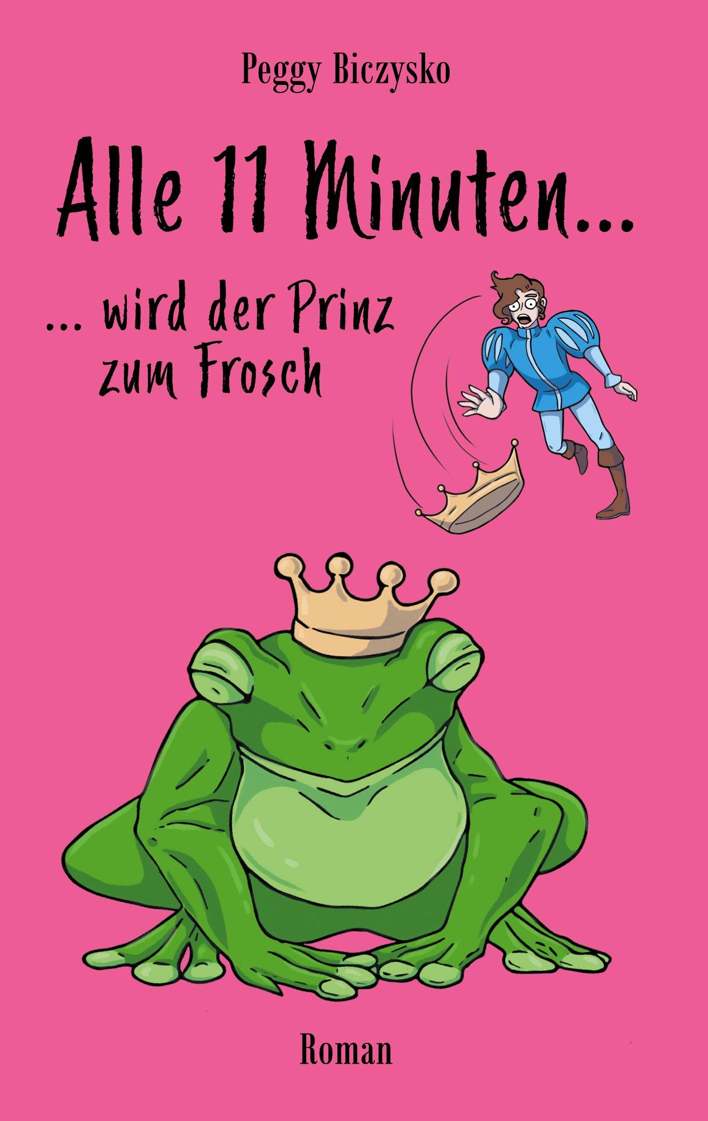 Alle 11 Minuten... ...wird der Prinz zum Frosch: Roman Contemporary literature