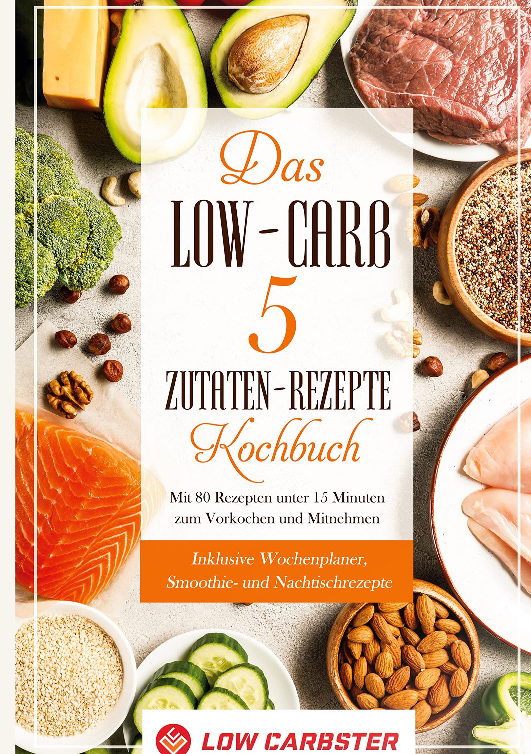 Das Low-Carb 5 Zutaten-Rezepte Kochbuch: Mit 80 Rezepten unter 15 Minuten zum Vorkochen und Mitnehmen - Inklusive Wochenplaner, Smoothie- und Nachtischrezepte Leisure, Home & Garden