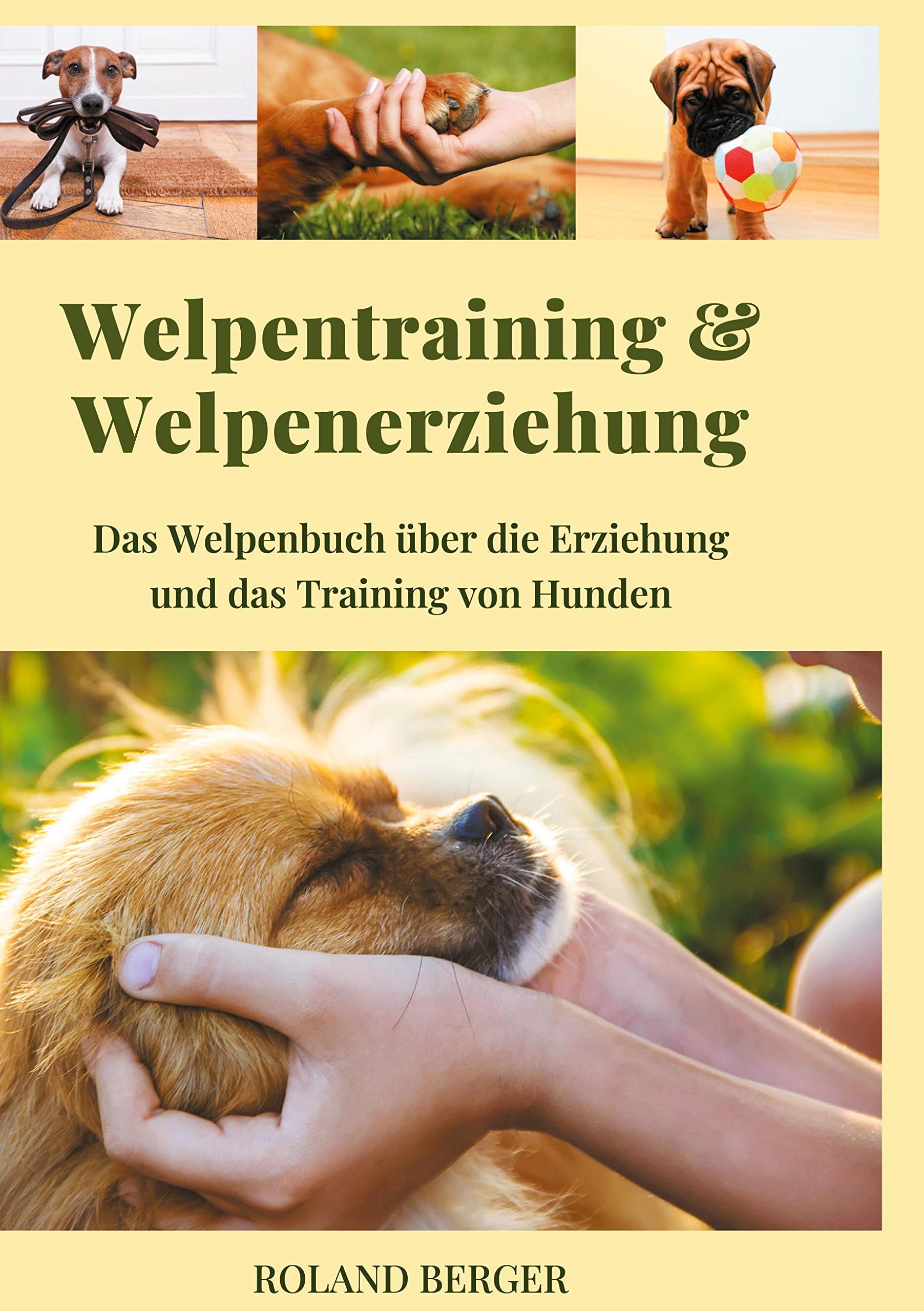 Welpentraining und Welpenerziehung: Das Welpenbuch über die Erziehung und das Training von Hunden Pets