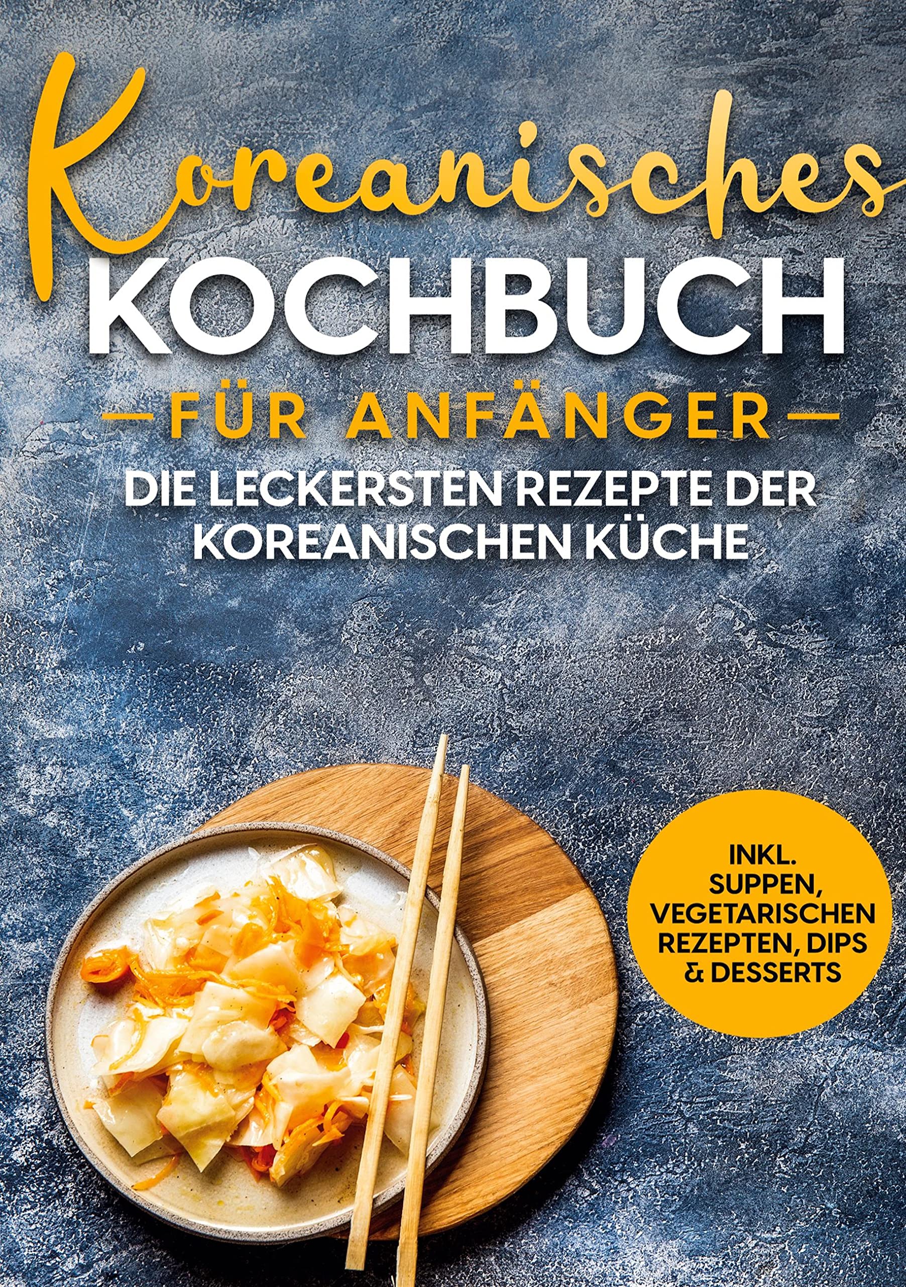 Koreanisches Kochbuch für Anfänger: Die leckersten Rezepte der koreanischen Küche | inkl. Suppen, vegetarischen Rezepten, Dips & Desserts Leisure, Home & Garden