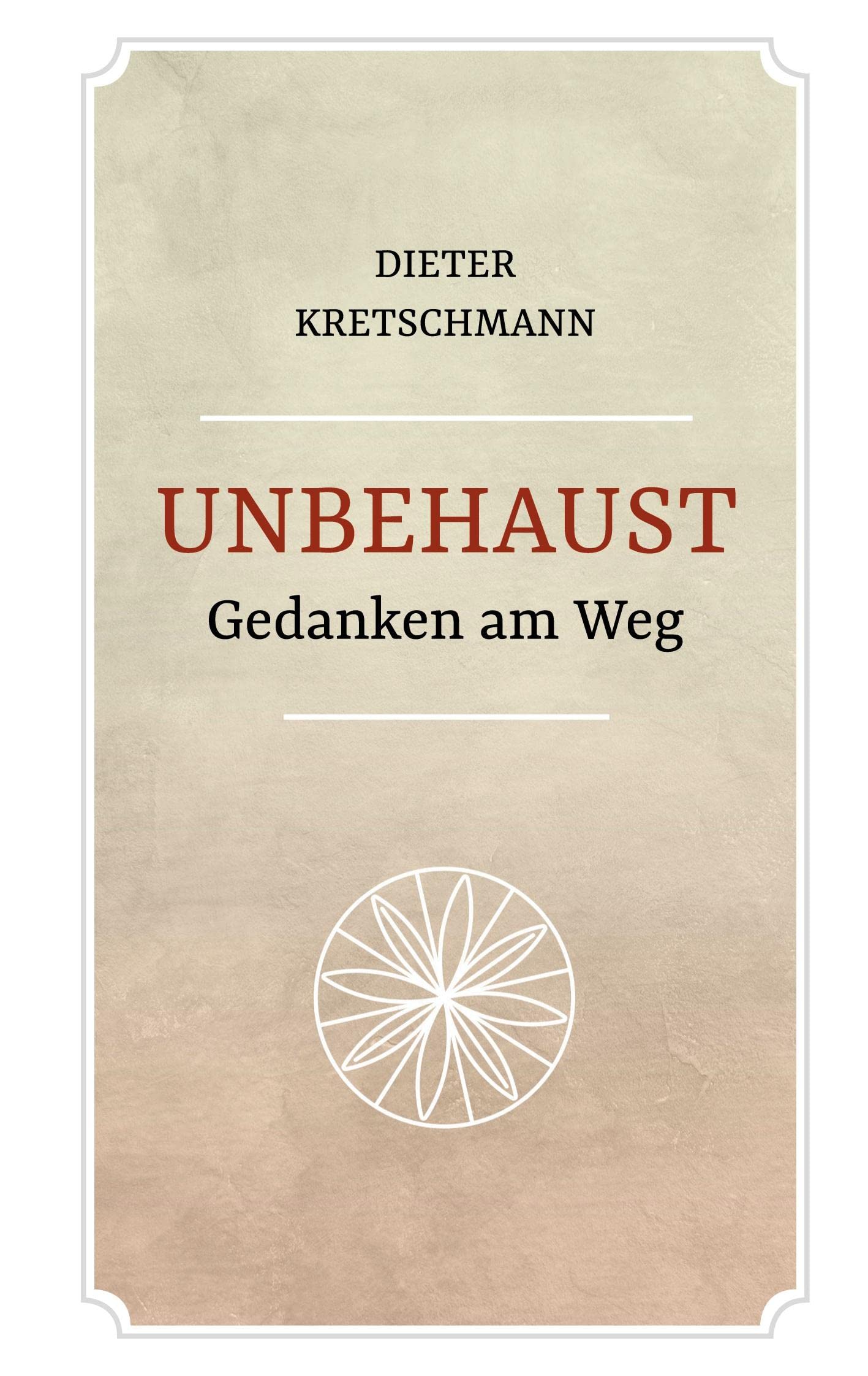 Unbehaust - Gedanken am Weg: 4., überarbeitete Auflage Philosophy