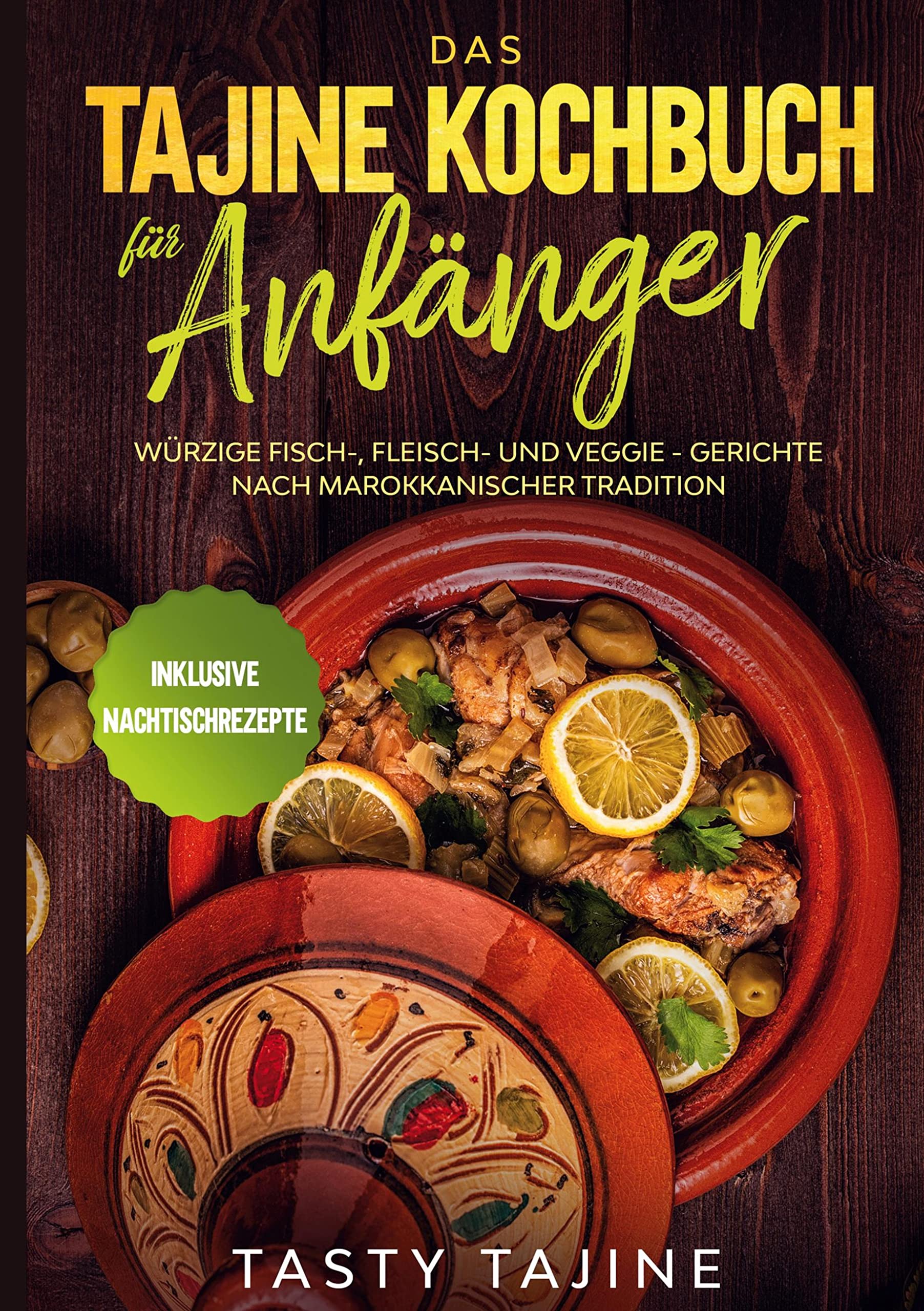Das Tajine Kochbuch für Anfänger: Würzige Fisch-, Fleisch- und Veggie Gerichte nach marokkanischer Tradition - Inklusive Nachtischrezepte Leisure, Home & Garden