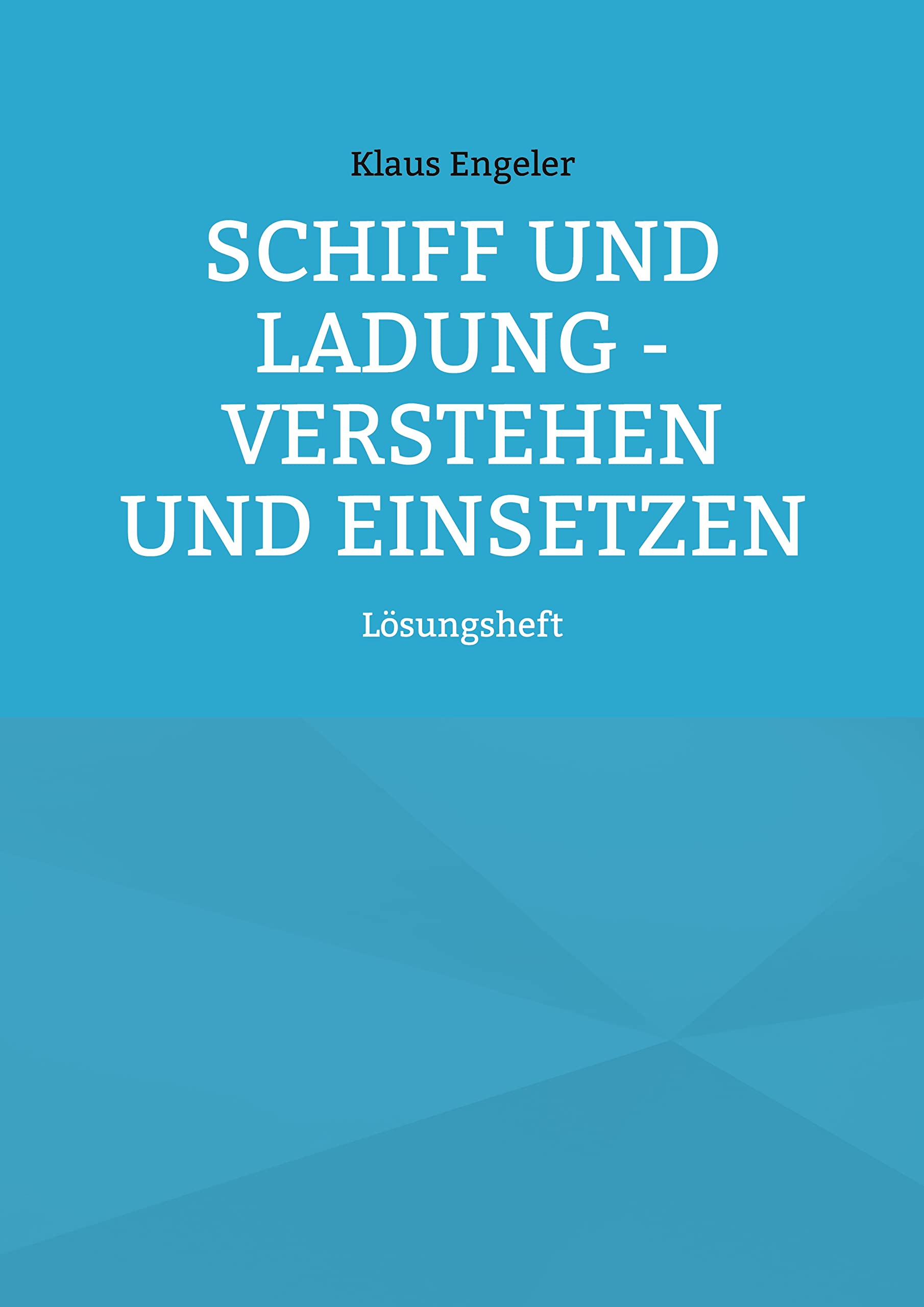 Schiff und Ladung - Verstehen und Einsetzen: Lösungsheft Business & Technology