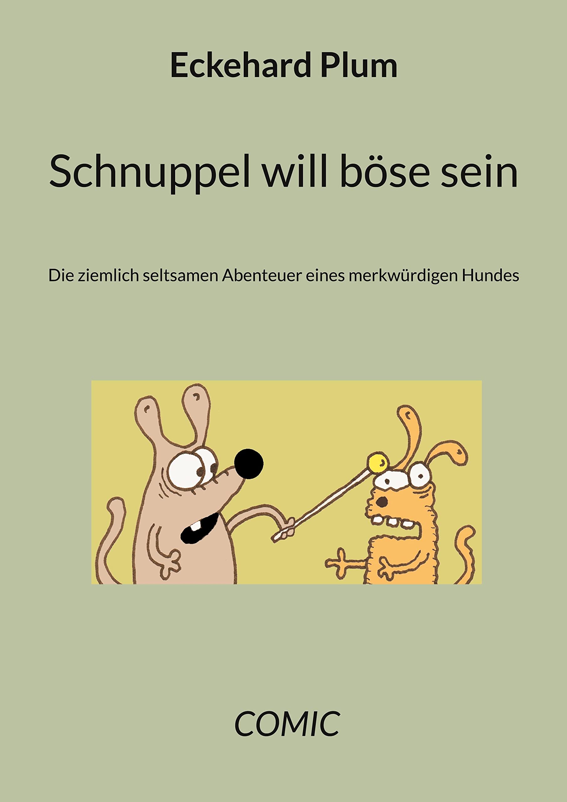 Schnuppel will böse sein: Die ziemlich seltsamen Abenteuer eines merkwürdigen Hundes Leisure, Home & Garden