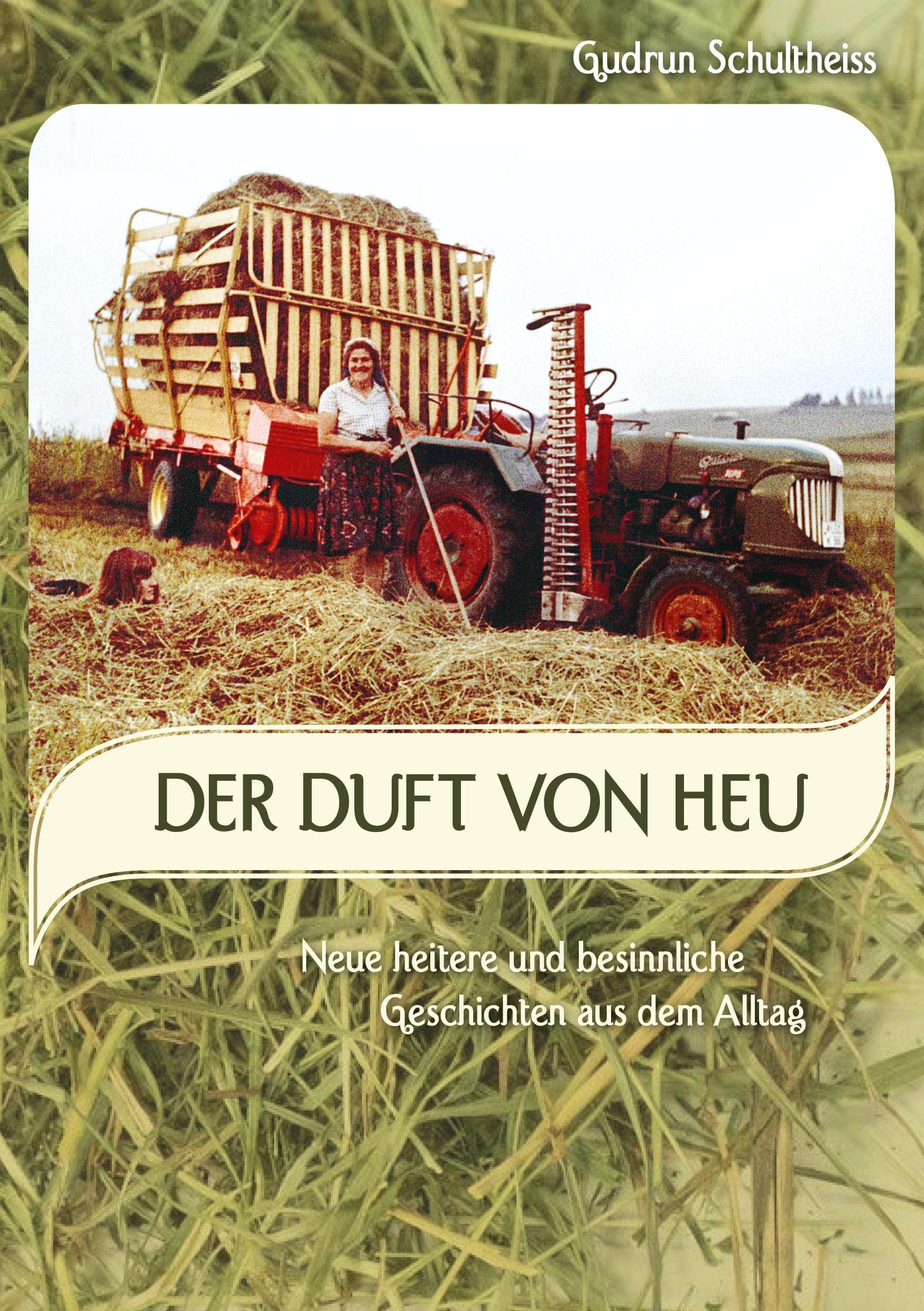 Der Duft von Heu: neue heitere und besinnliche Geschichten aus dem Alltag Essays & Short Stories