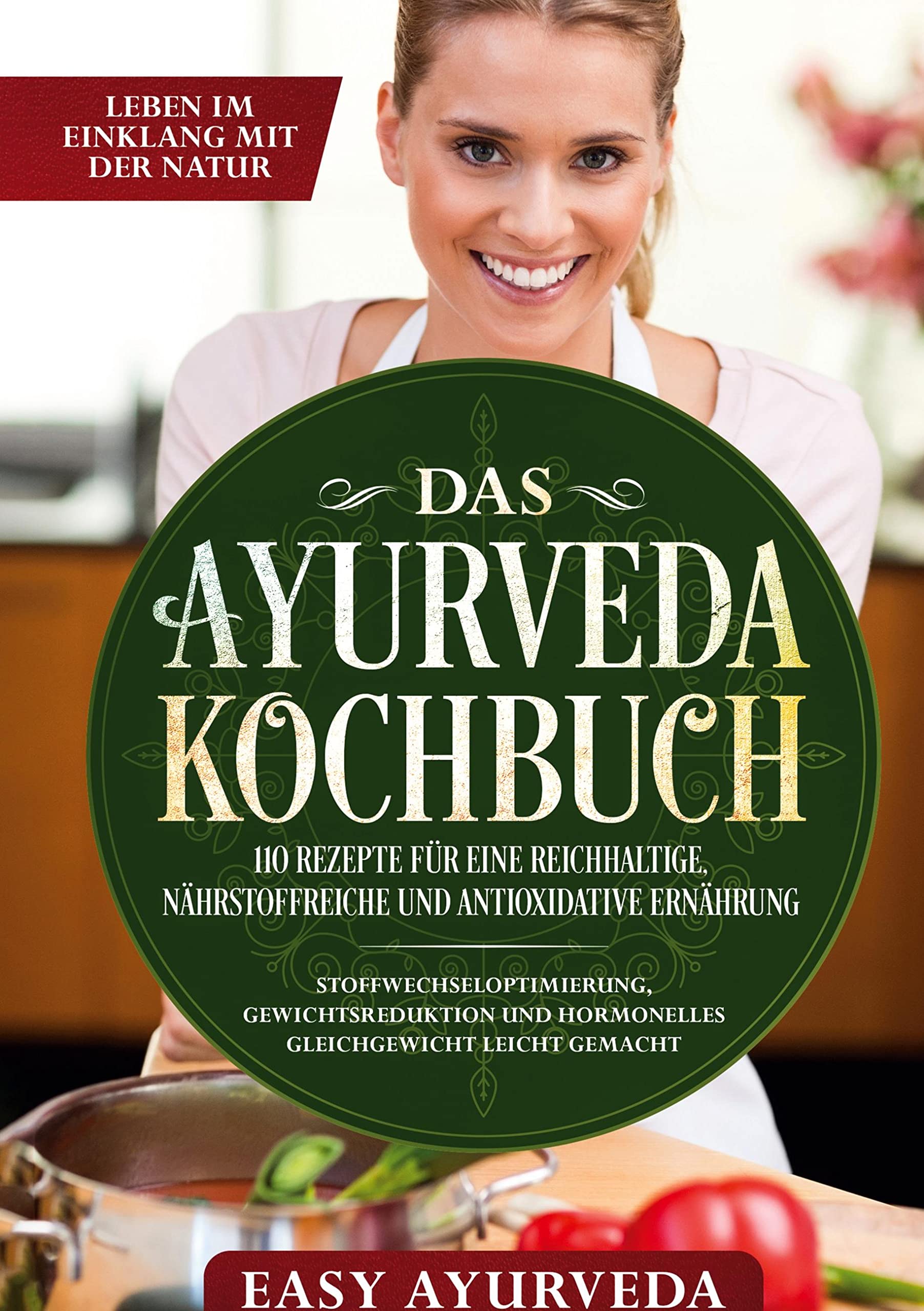Das Ayurveda Kochbuch: 110 Rezepte für eine reichhaltige, nährstoffreiche und antioxidative Ernährung - Stoffwechseloptimierung, Gewichtsreduktion und hormonelles Gleichgewicht leicht gemacht Leisure, Home & Garden