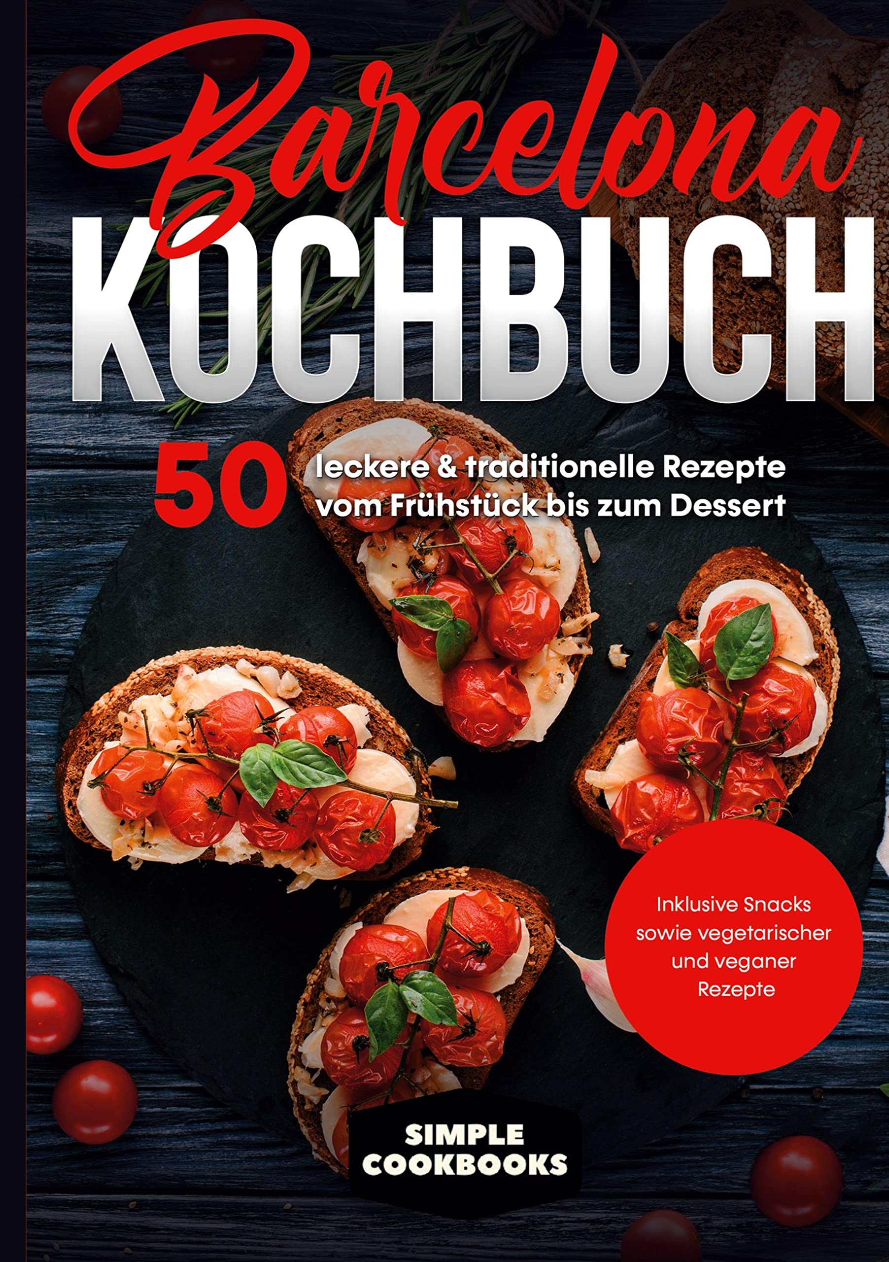 Barcelona Kochbuch: 50 leckere & traditionelle Rezepte vom Frühstück bis zum Dessert - Inklusive Snacks sowie vegetarischer und veganer Rezepte Leisure, Home & Garden