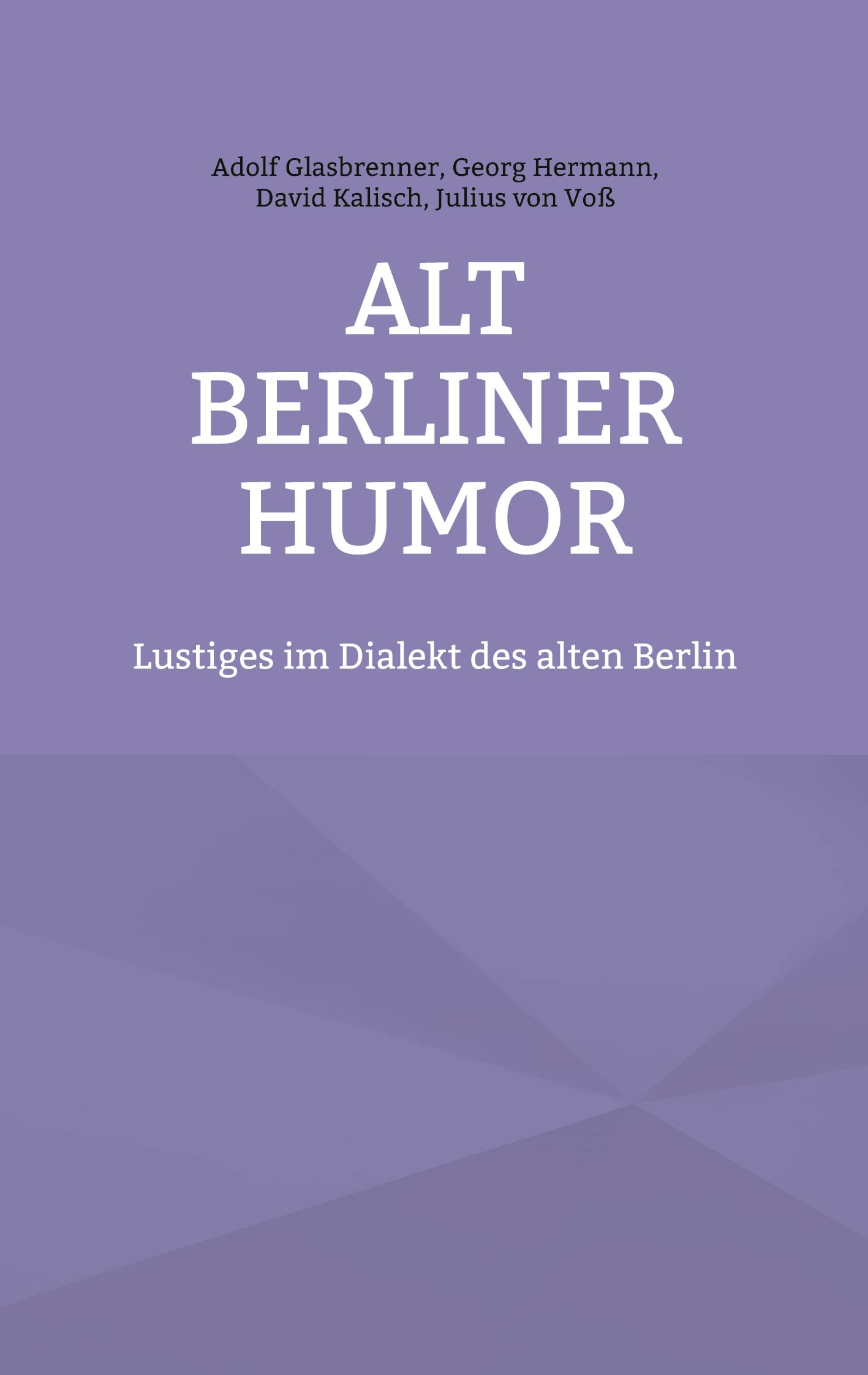 Alt Berliner Humor: Lustiges im Dialekt des alten Berlin Humour & Satire