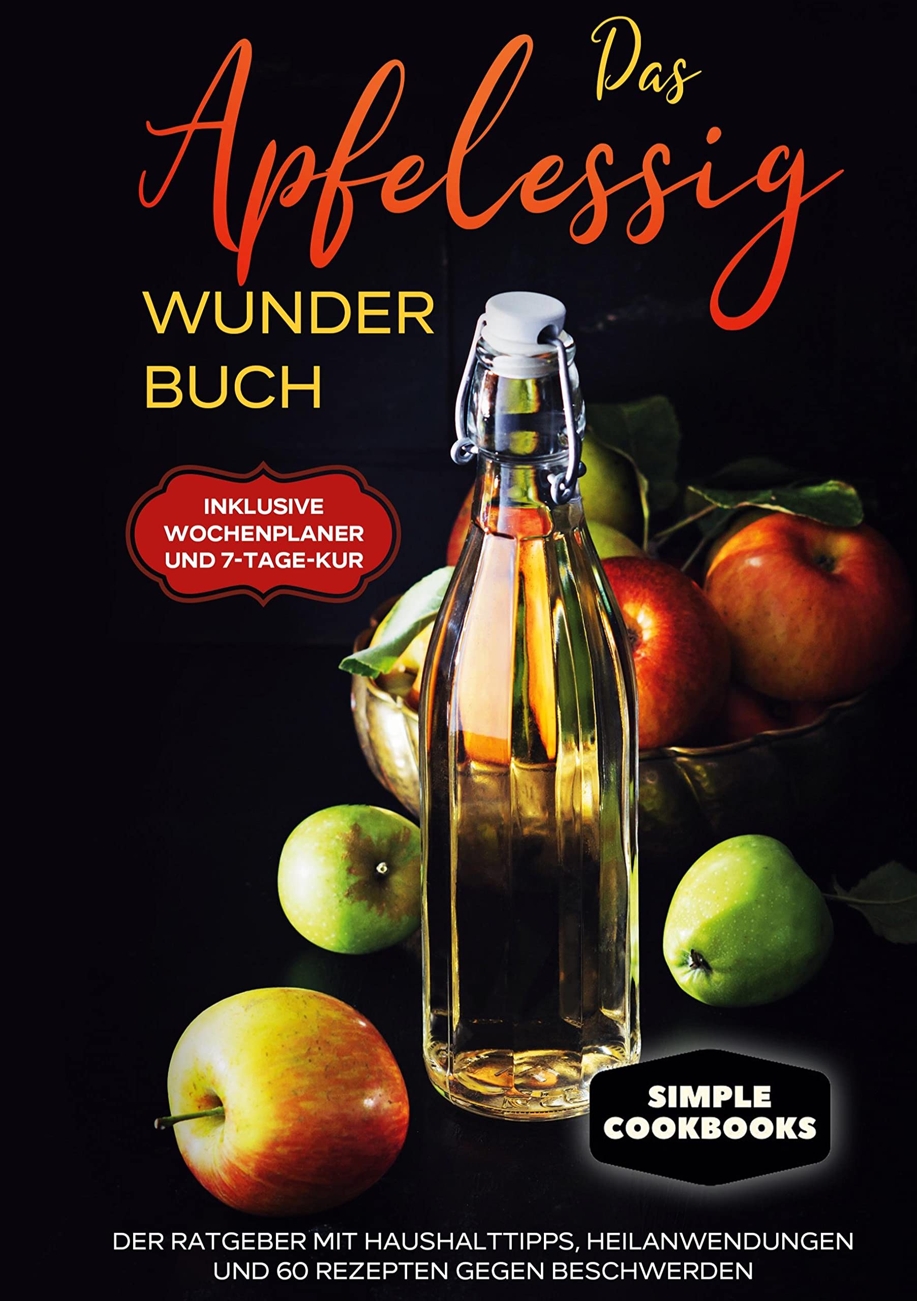 Das Apfelessig Wunder Buch: Der Ratgeber mit Haushalttipps, Heilanwendungen und 60 Rezepten gegen Beschwerden - Inklusive Wochenplaner und 7-Tage-Kur Leisure, Home & Garden