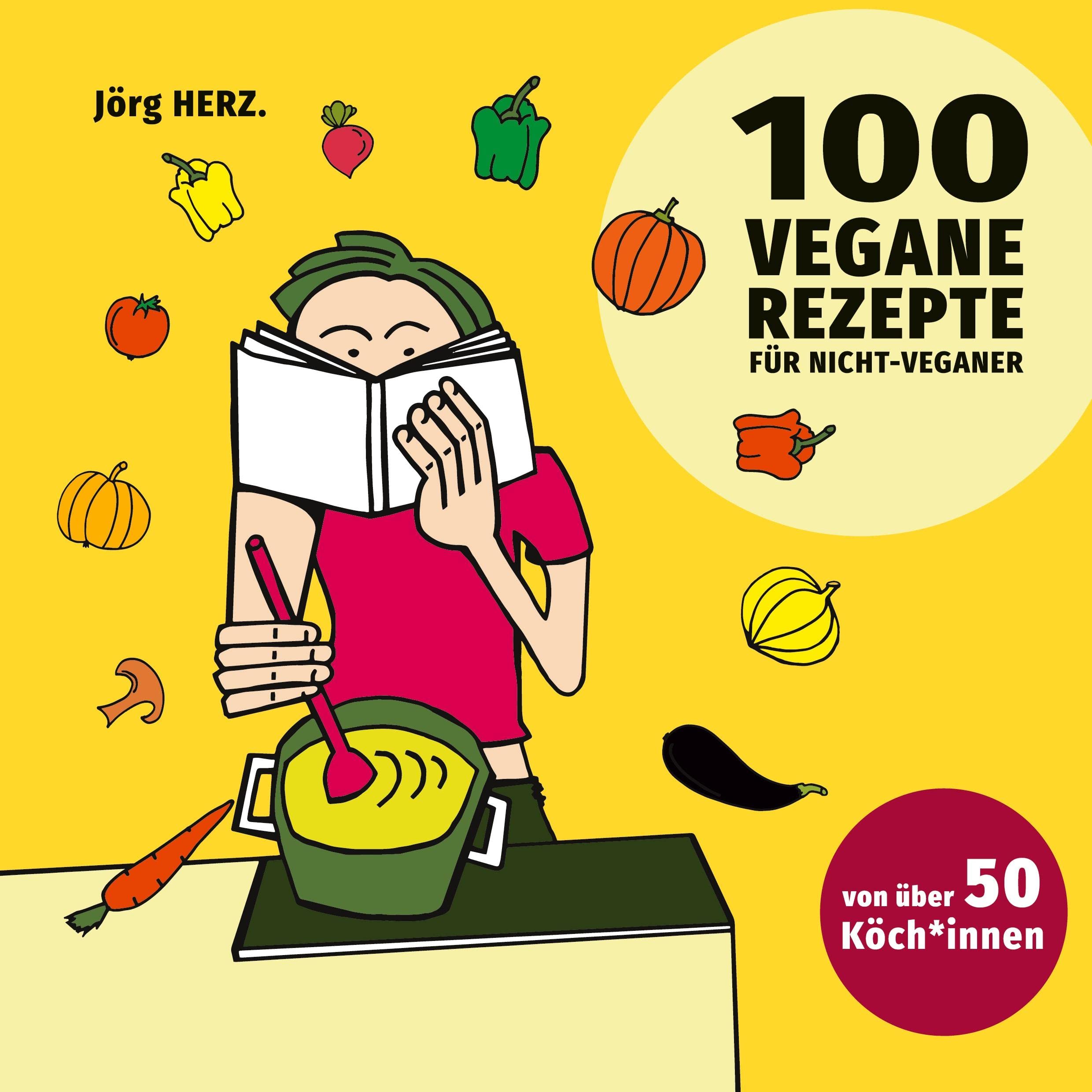 100 vegane Rezepte für Nicht-Veganer: von über 50 Köch*innen Leisure, Home & Garden