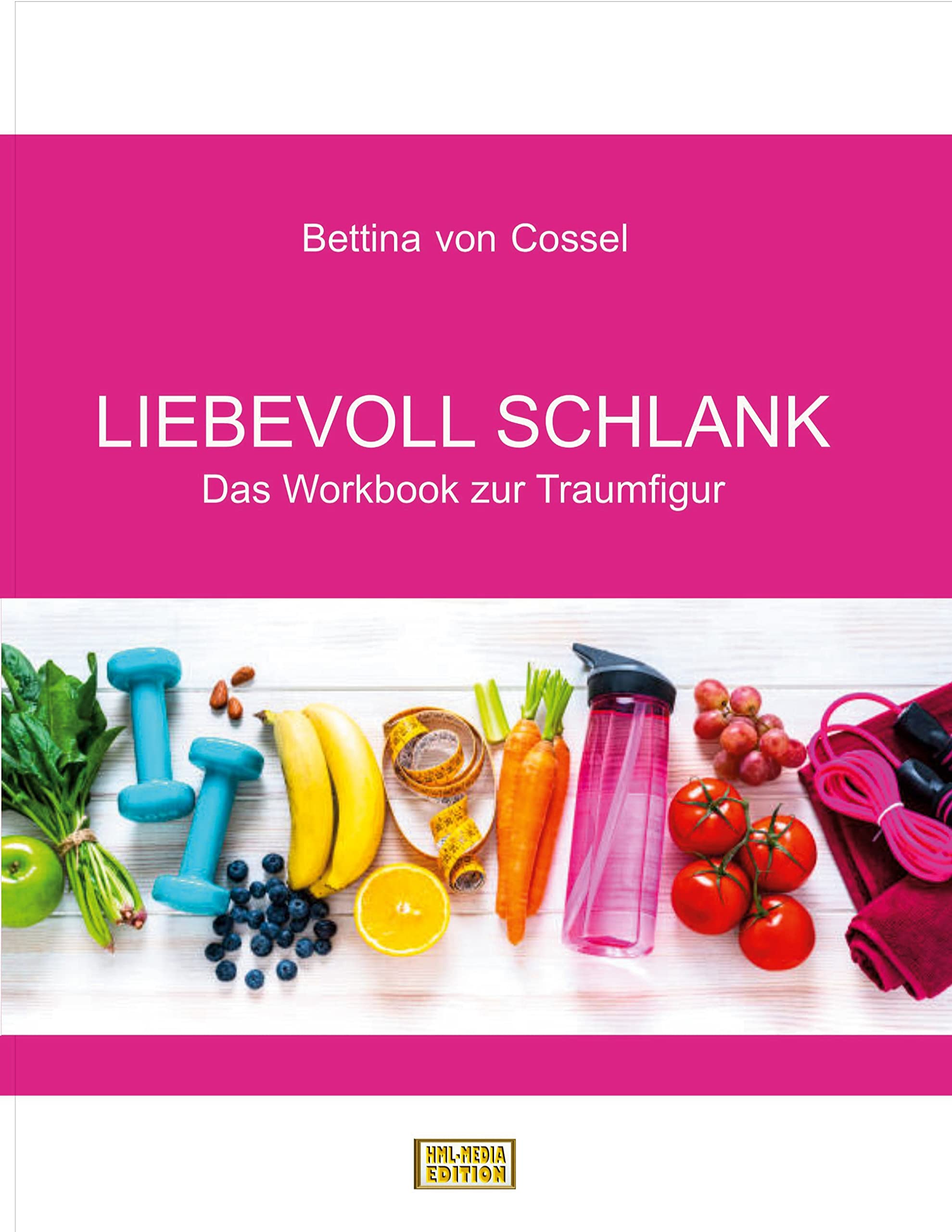 Liebevoll schlank: Das Workbook zur Traumfigur Health, Nutrition & Fitness