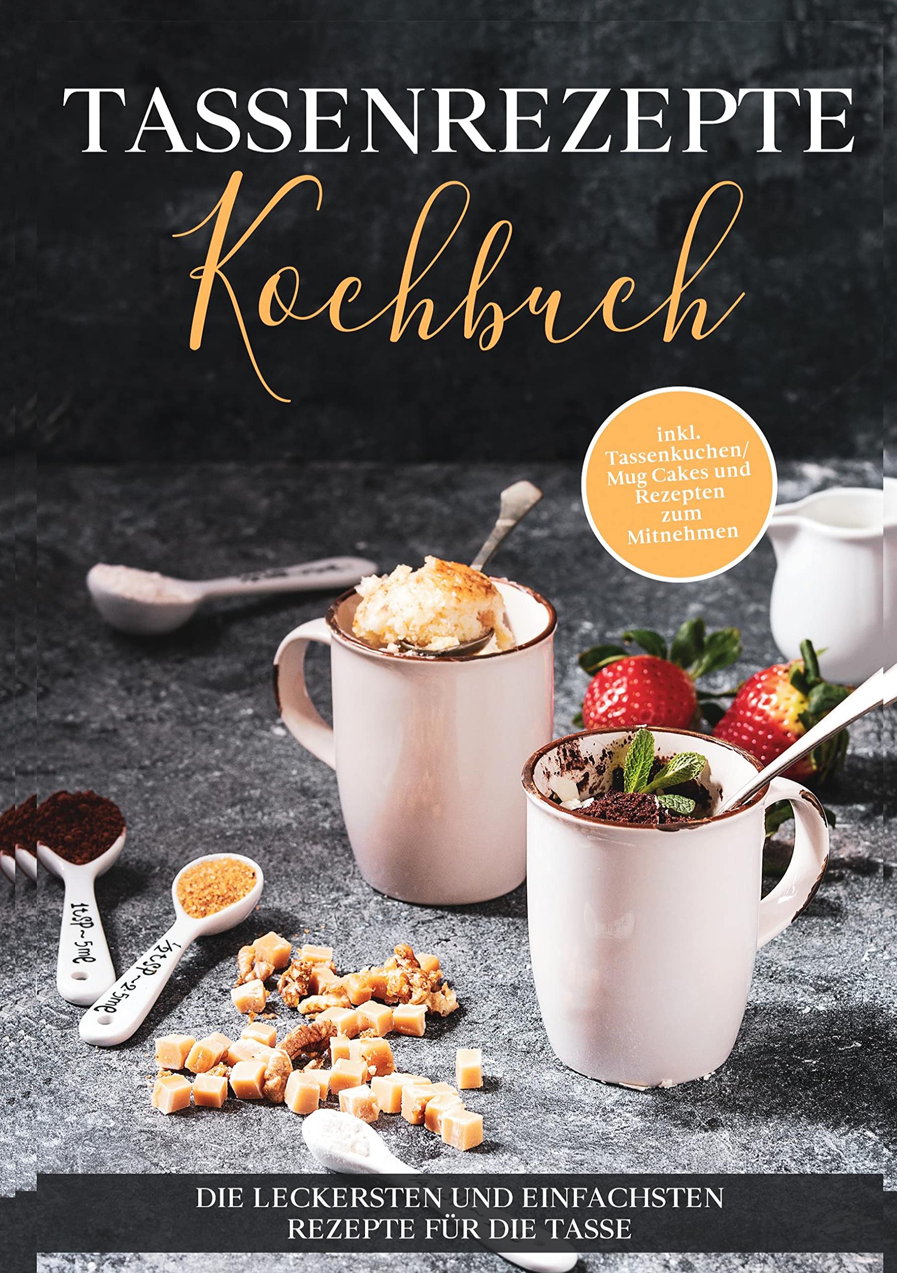 Tassenrezepte Kochbuch: Die leckersten und einfachsten Rezepte für die Tasse - inkl. Tassenkuchen / Mug Cakes und Rezepten zum Mitnehmen Leisure, Home & Garden