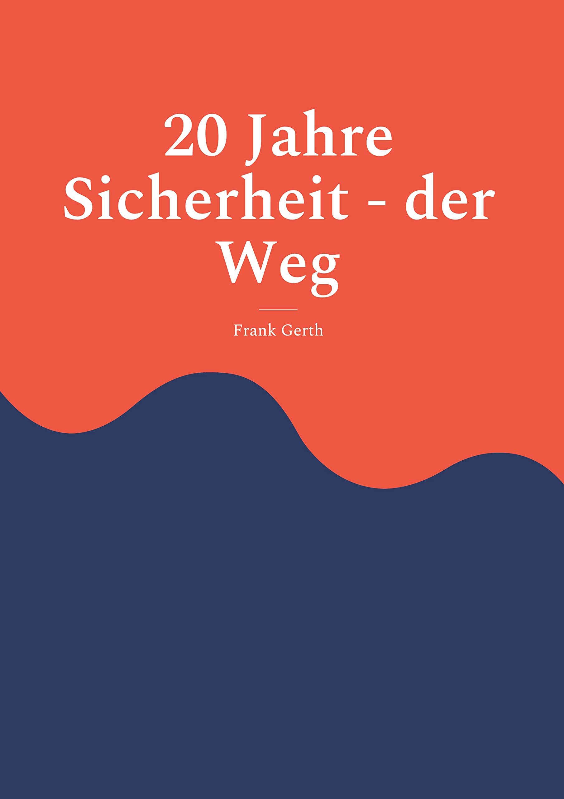 20 Jahre Sicherheit - der Weg: Ungeschminkte Wahrheiten aus dem Berufsleben im Sicherheitsgewerbe Art & Literature