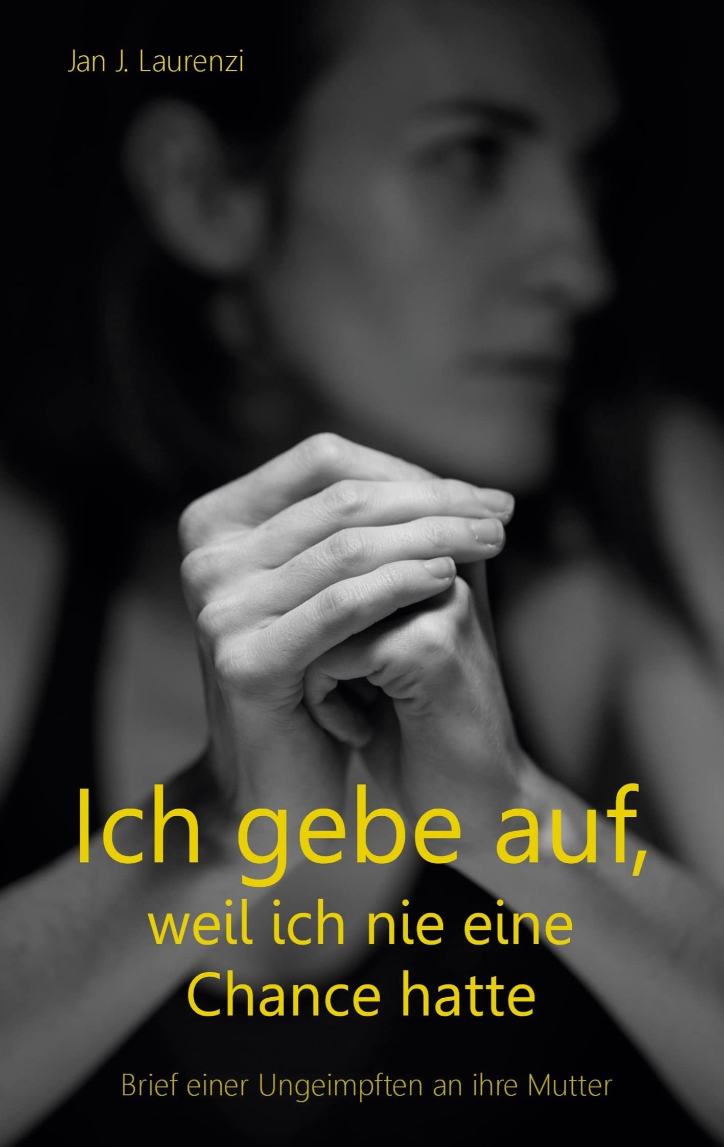 Ich gebe auf, weil ich nie eine Chance hatte: Brief einer Ungeimpften an ihre Mutter Essays & Short Stories