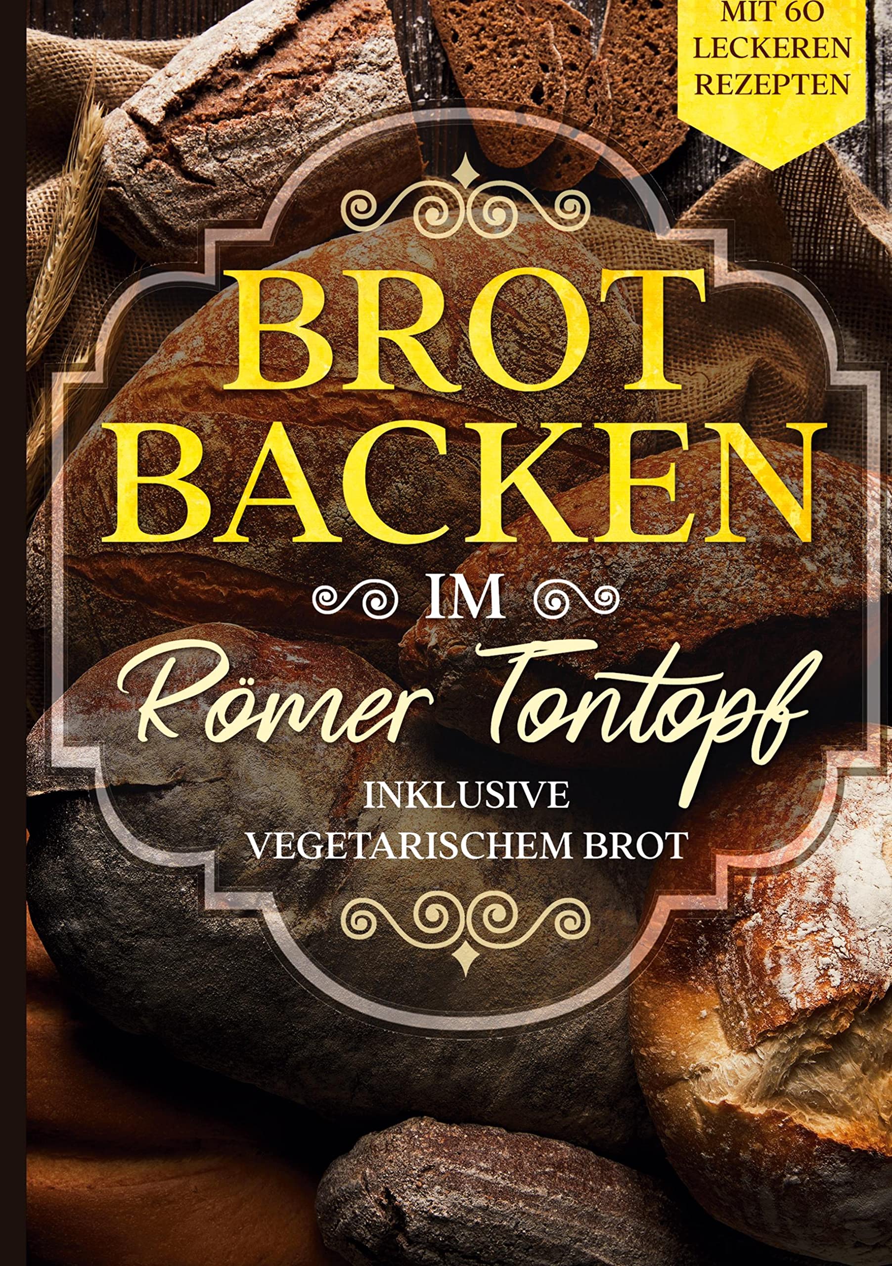 Brot backen im Römer Tontopf: Mit 60 leckeren Rezepten - Inklusive vegetarischem Brot Leisure, Home & Garden