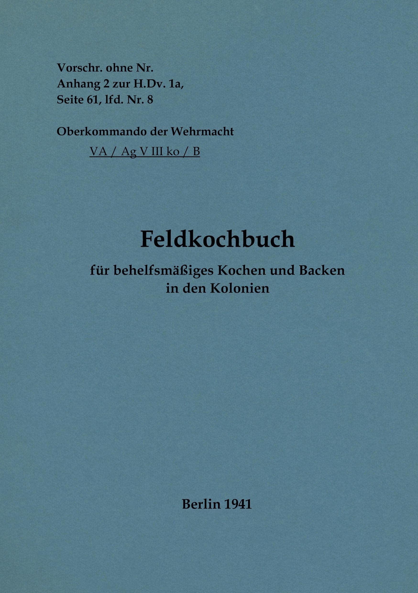 Feldkochbuch für behelfsmäßiges Kochen und Backen in den Kolonien: 1941 - Neuauflage 2022 Books