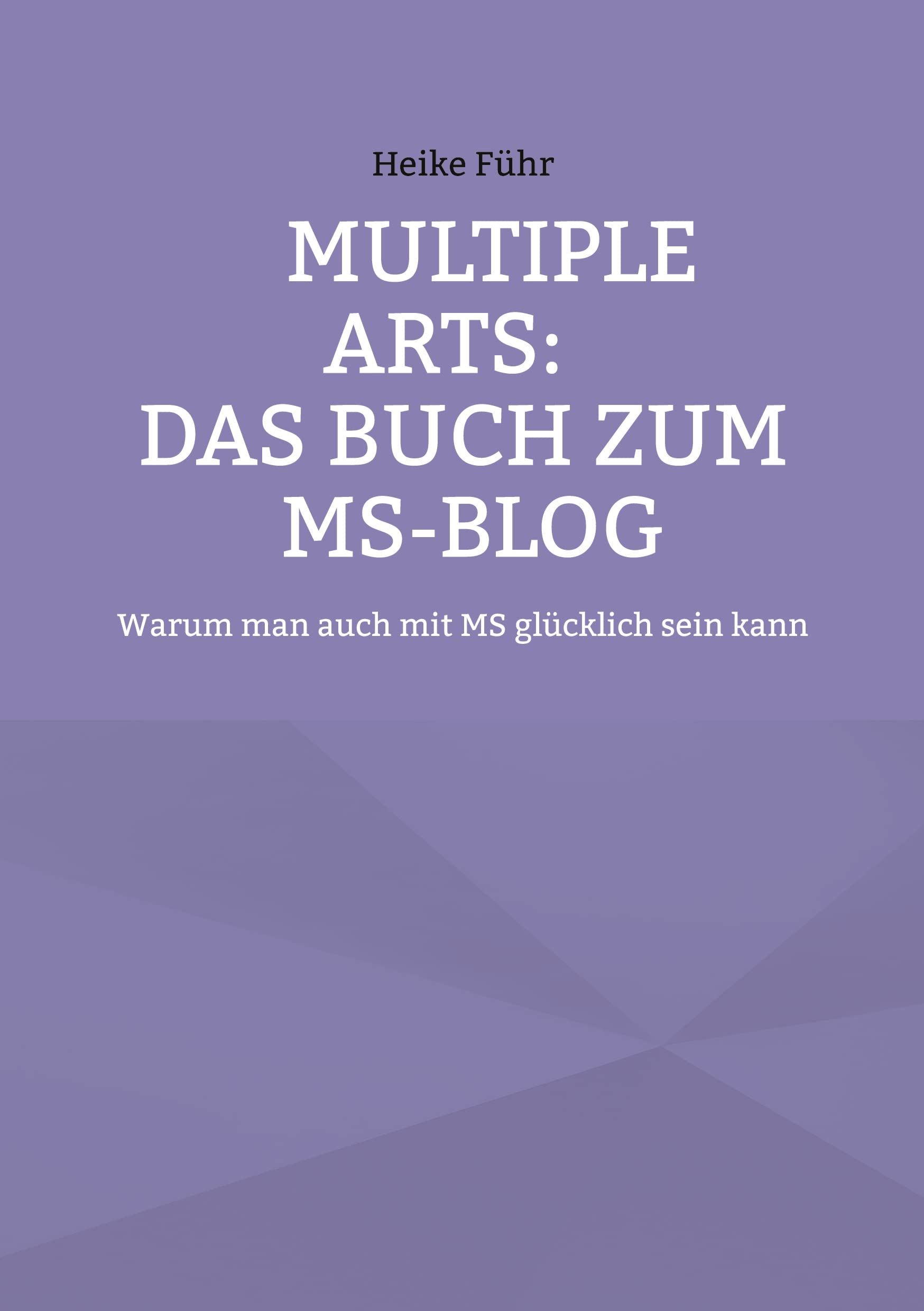 MULTIPLE ARTS: Das Buch zum MS-Blog: Warum man auch mit MS glücklich sein kann Lifestyle