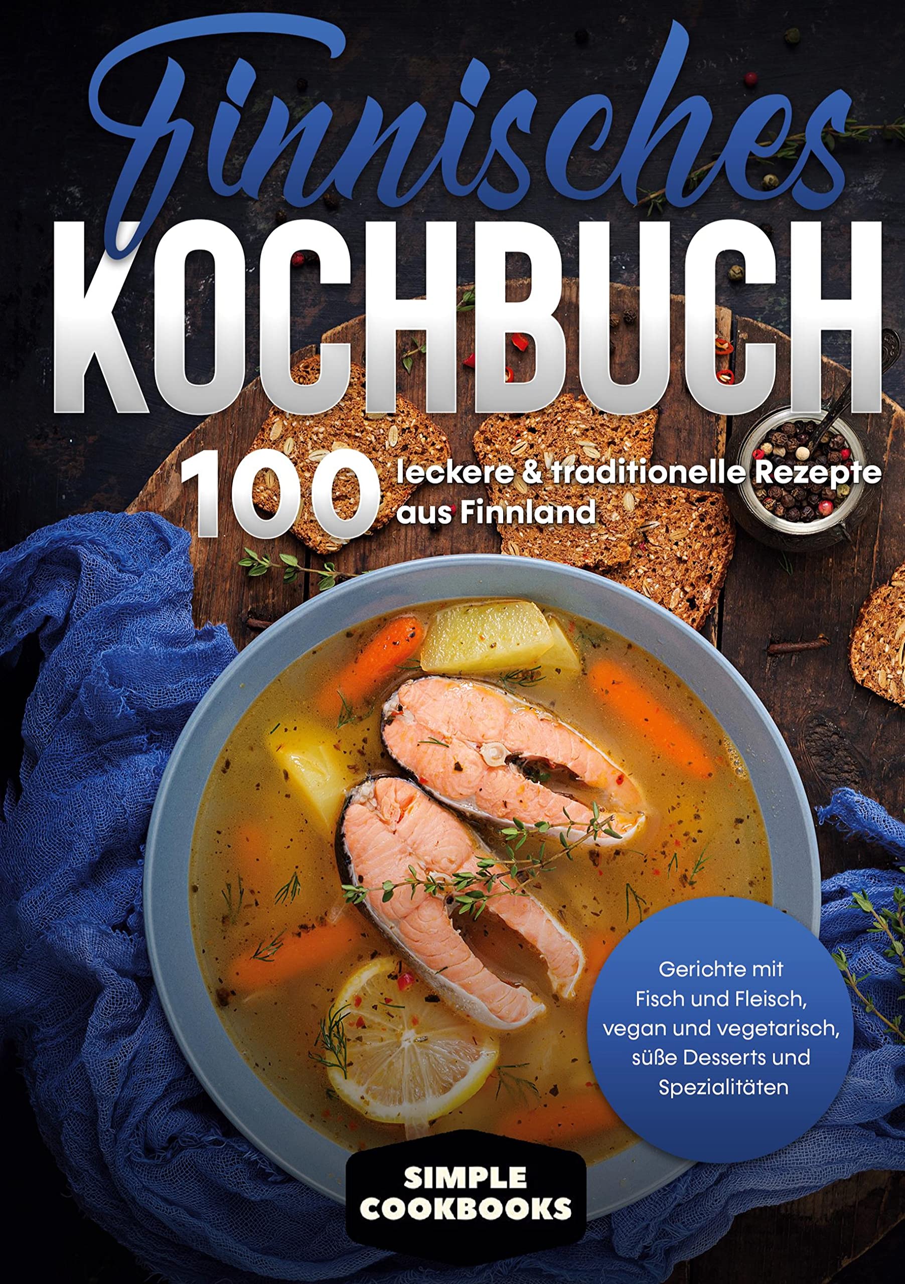 Finnisches Kochbuch: 100 leckere & traditionelle Rezepte aus Finnland - Gerichte mit Fisch und Fleisch, vegan und vegetarisch, süße Desserts und Spezialitäten Leisure, Home & Garden