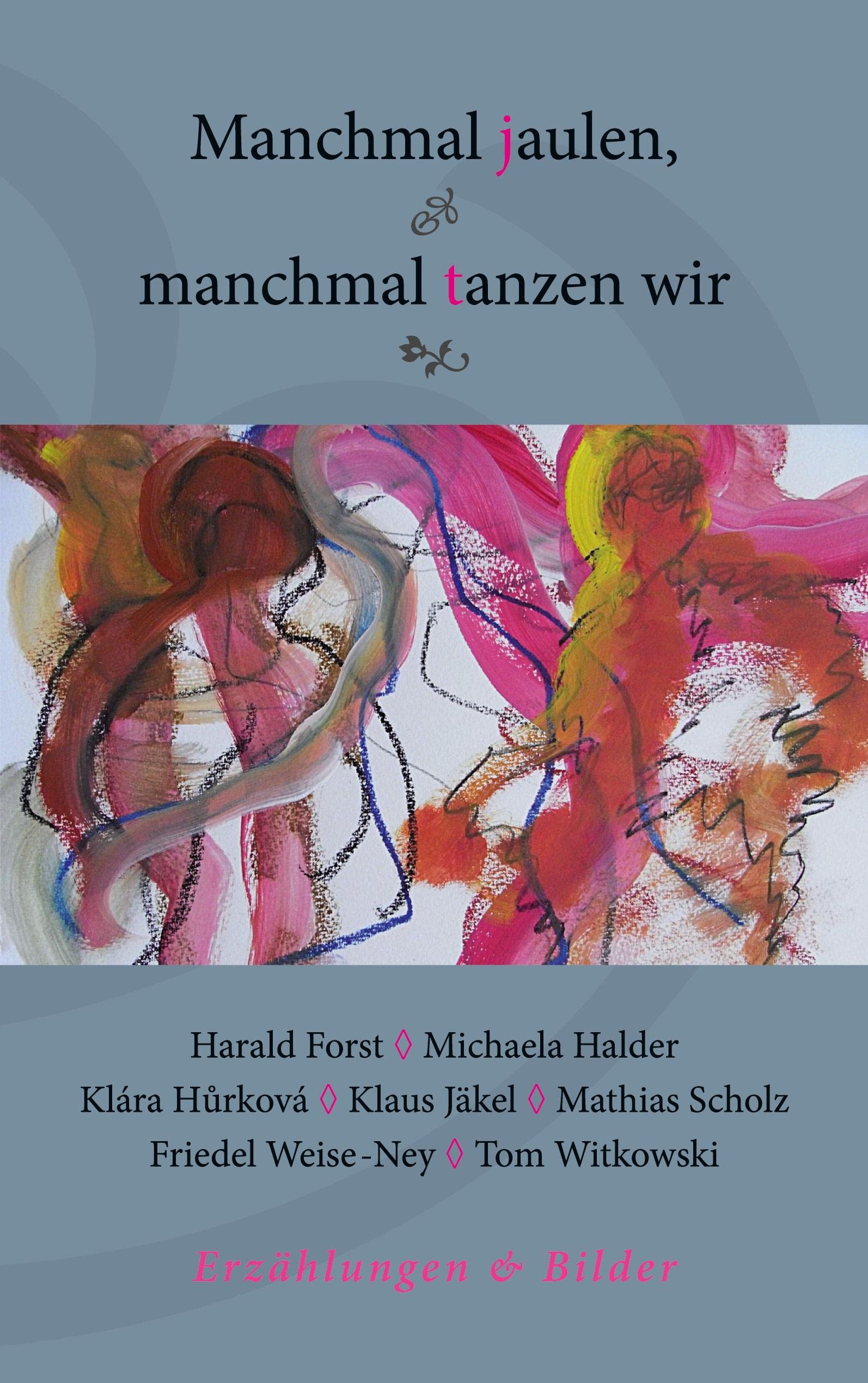 Manchmal jaulen, manchmal tanzen wir: Erzählungen & Bilder Contemporary literature