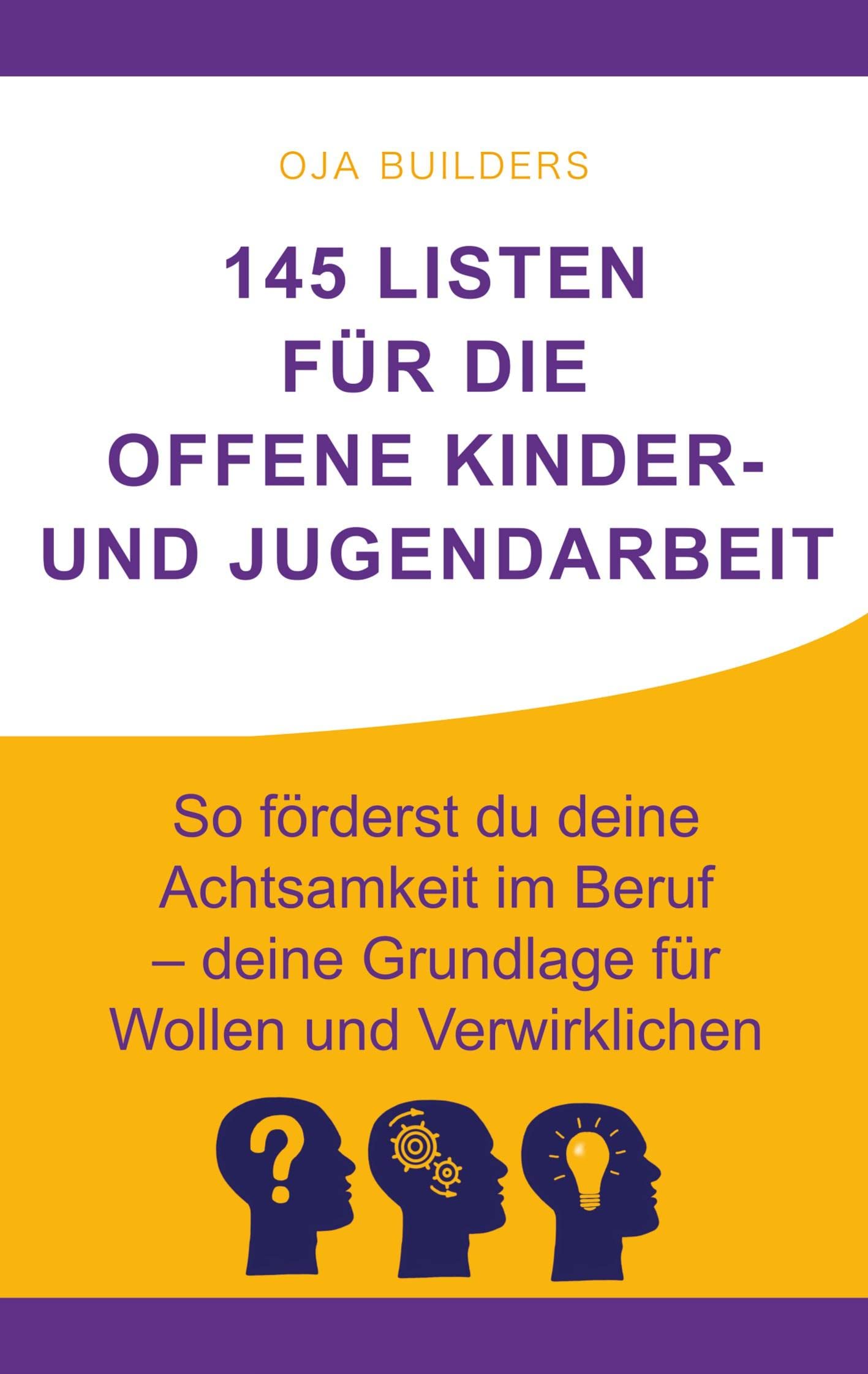 145 Listen für die Offene Kinder- und Jugendarbeit: So förderst du deine Achtsamkeit im Beruf - deine Grundlage für Wollen und Verwirklichen Social Sciences