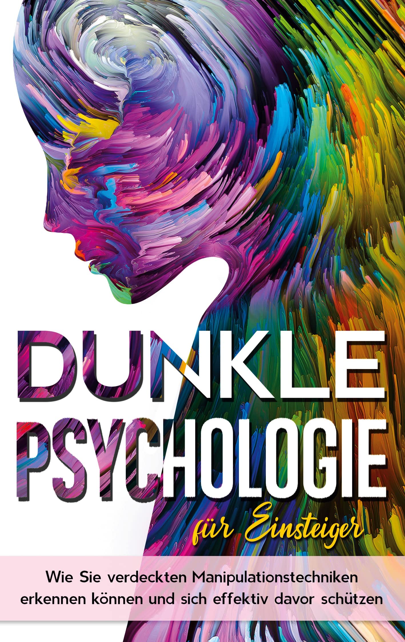 Dunkle Psychologie für Einsteiger: Wie Sie verdeckte Manipulationstechniken erkennen können und sich effektiv davor schützen Lifestyle