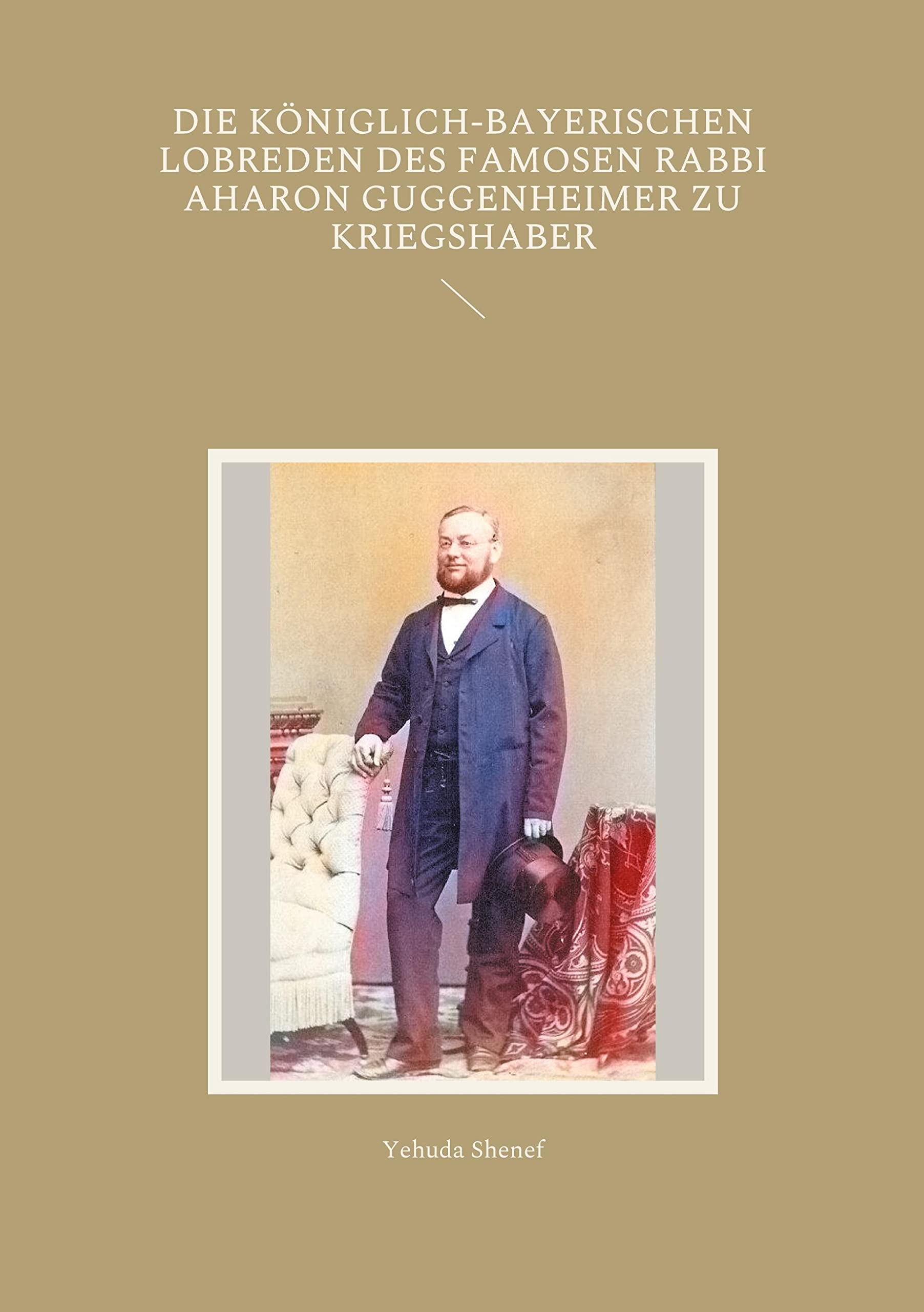 Die königlich-bayerischen Lobreden des famosen Rabbi Aharon Guggenheimer zu Kriegshaber Religion & Esotericism