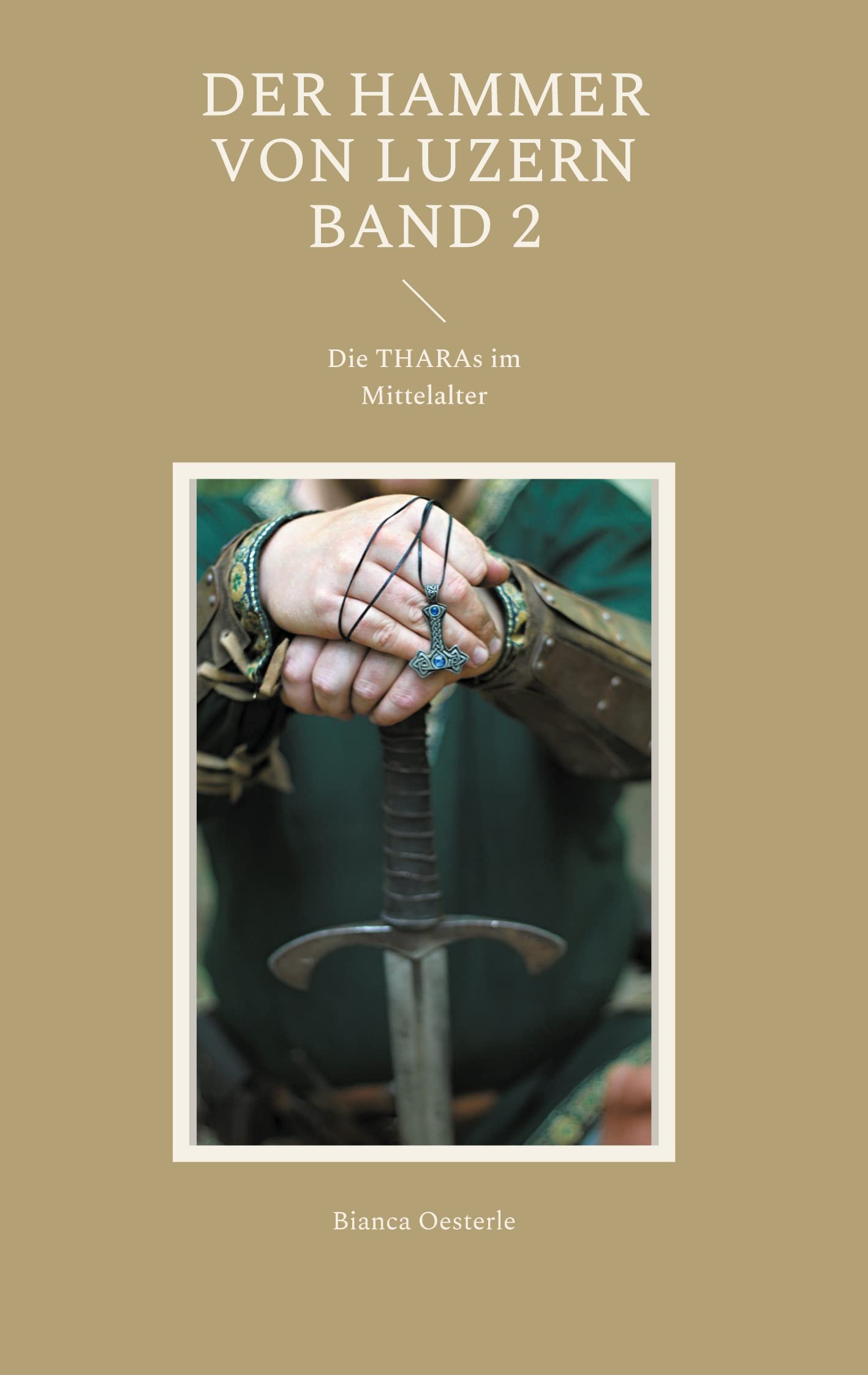 Der Hammer von Luzern Band 2: Die THARAs im Mittelalter Historical Fiction