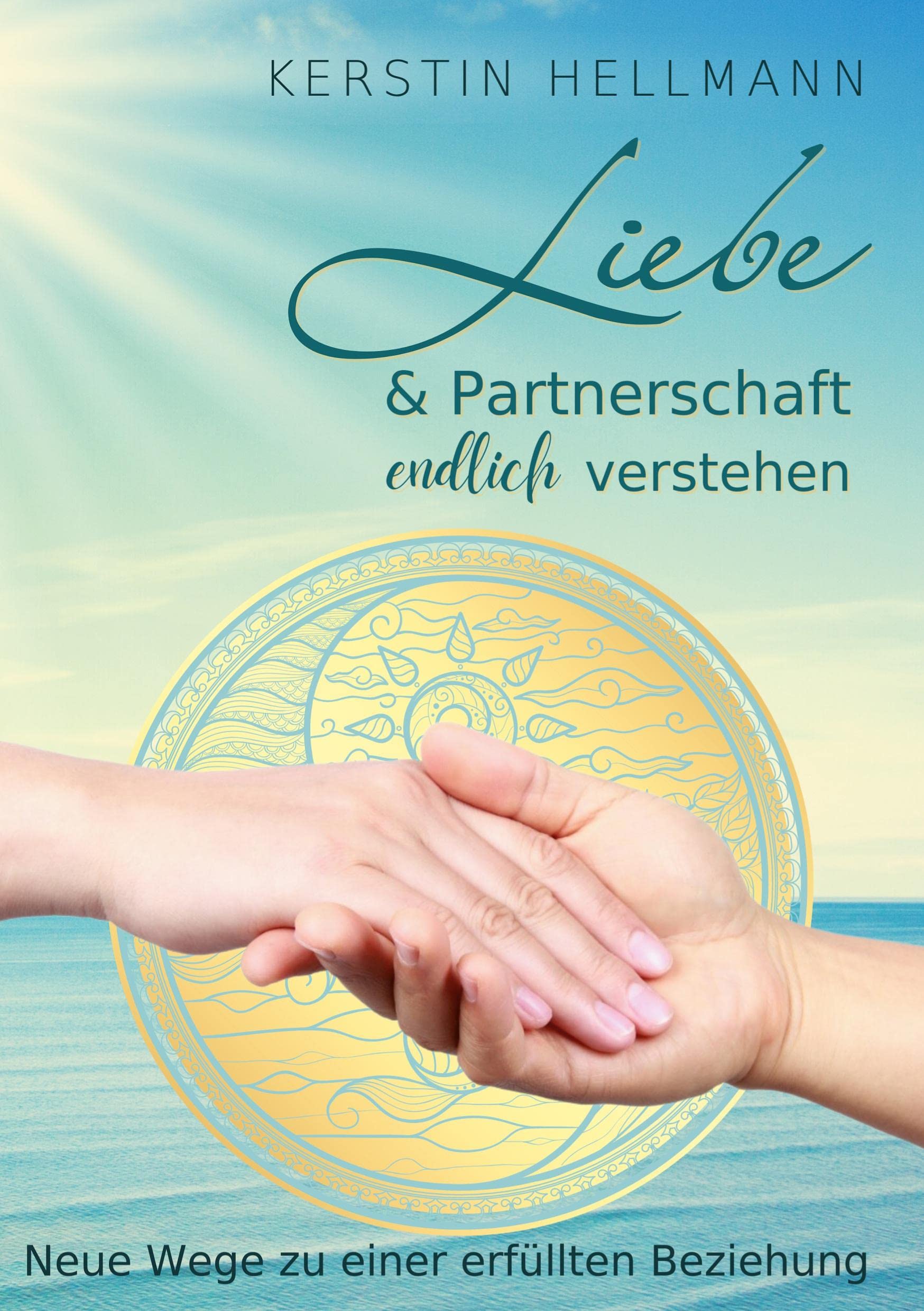 Liebe & Partnerschaft endlich verstehen: Neue Wege zu einer erfüllten Beziehung Partnership & Love